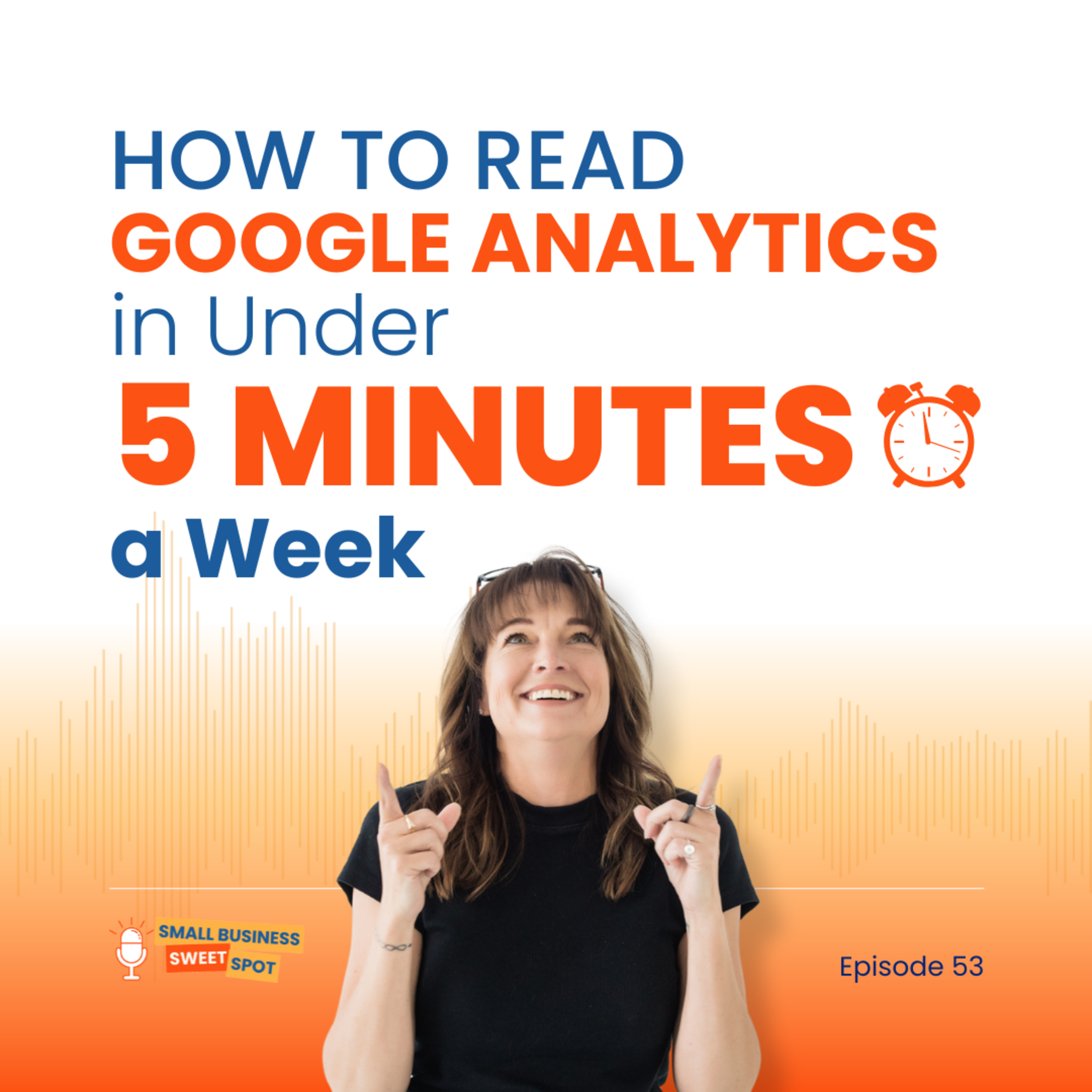 How to Read Google Analytics in Under 5 Minutes a Week (EP53) episode artwork