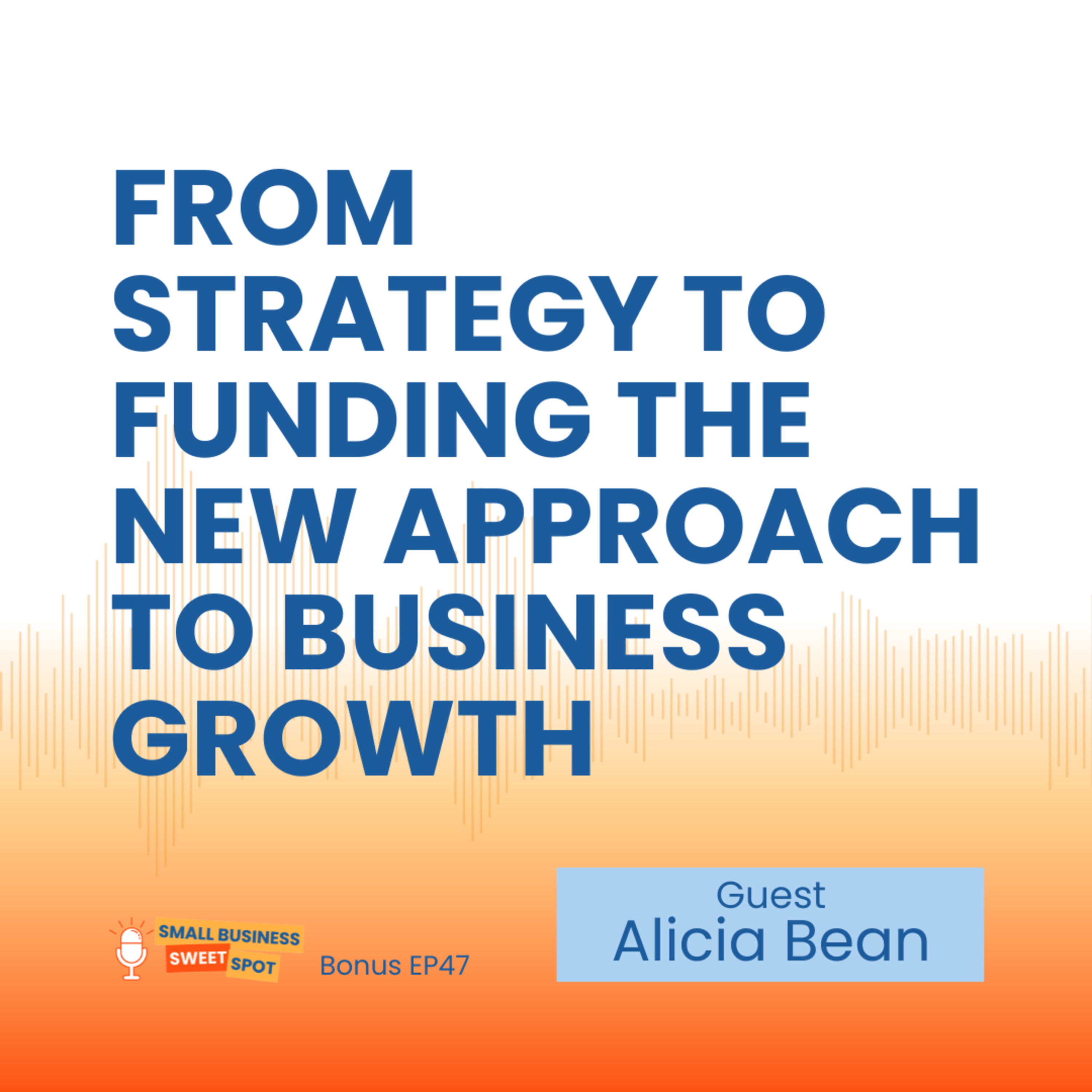 From Strategy to Funding The New Approach to Business Growth (Bonus EP47) episode artwork
