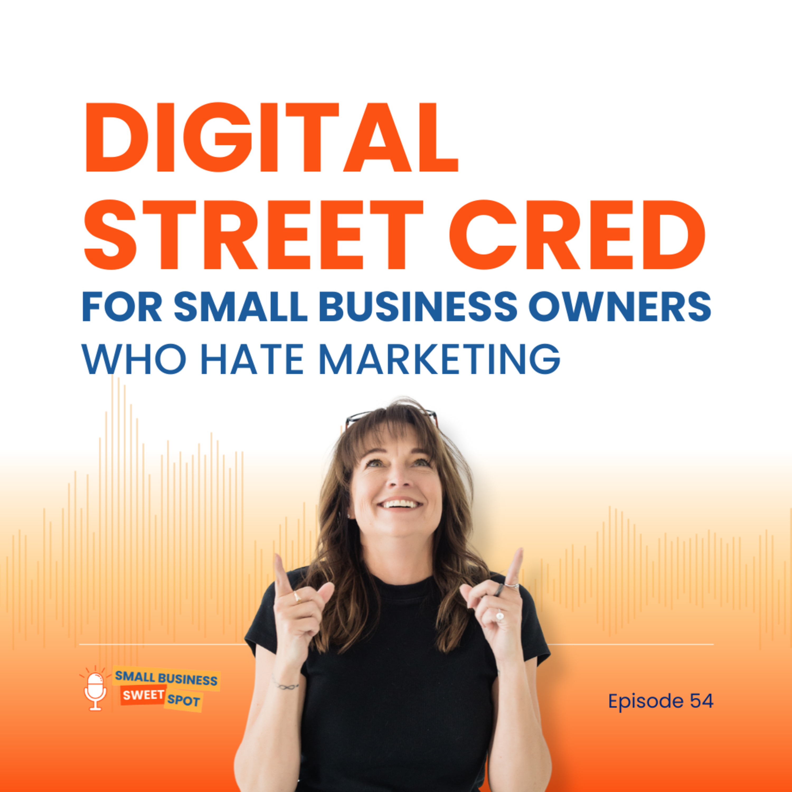 Digital Street Cred for Small Business Owners Who Hate Marketing (EP54) episode artwork