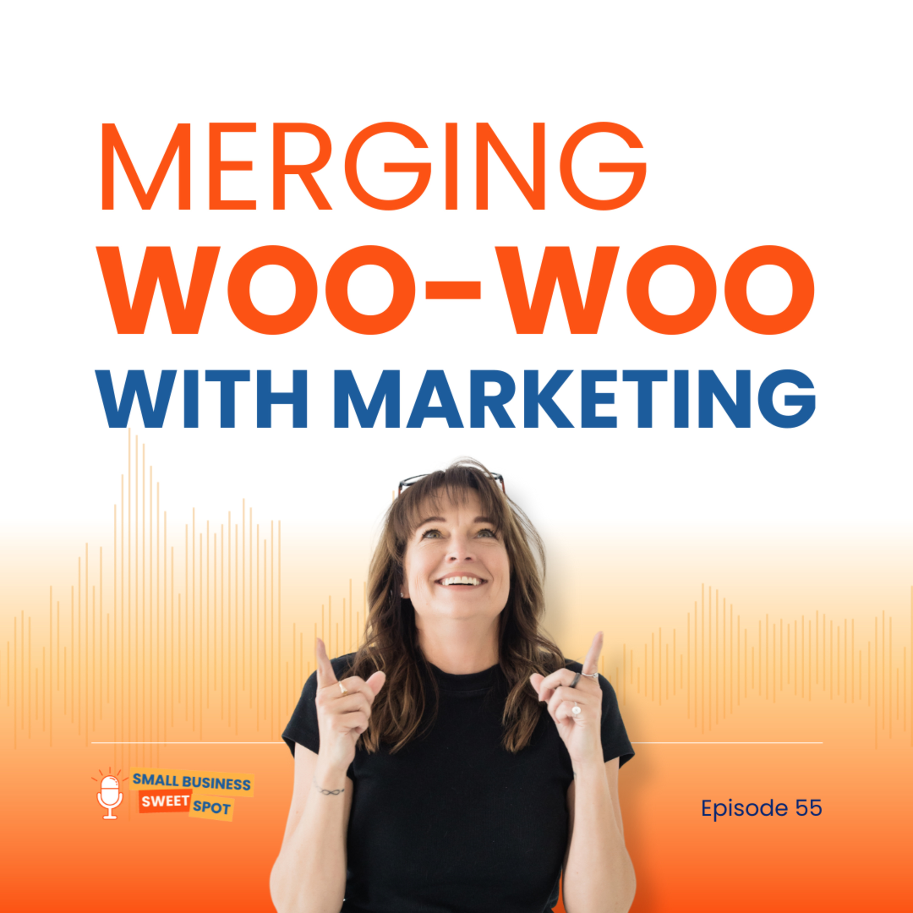 Merging Woo-Woo with Marketing (EP55)