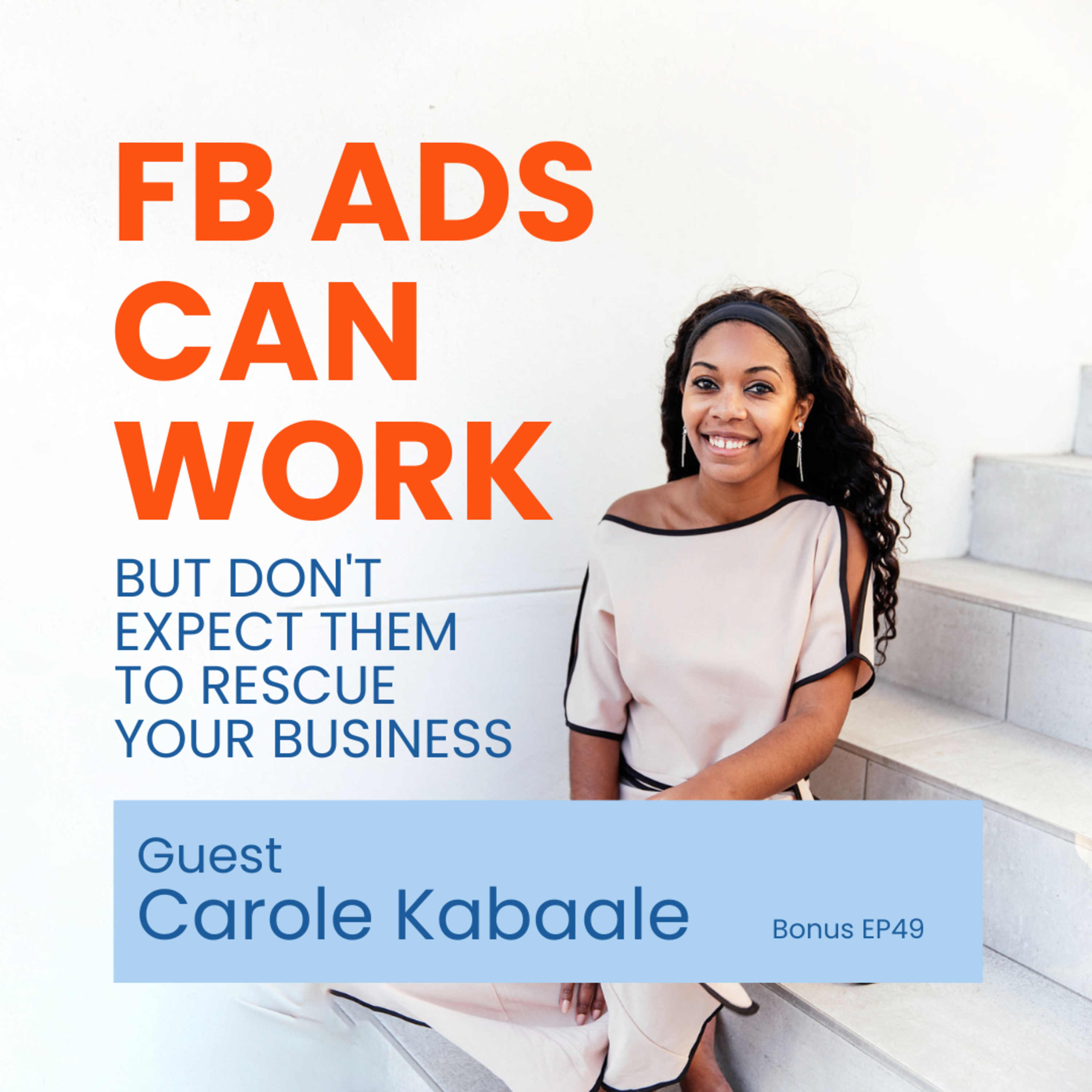 FB Ads Can Work But Don't Expect Them to Rescue Your Business (Bonus EP49) episode artwork