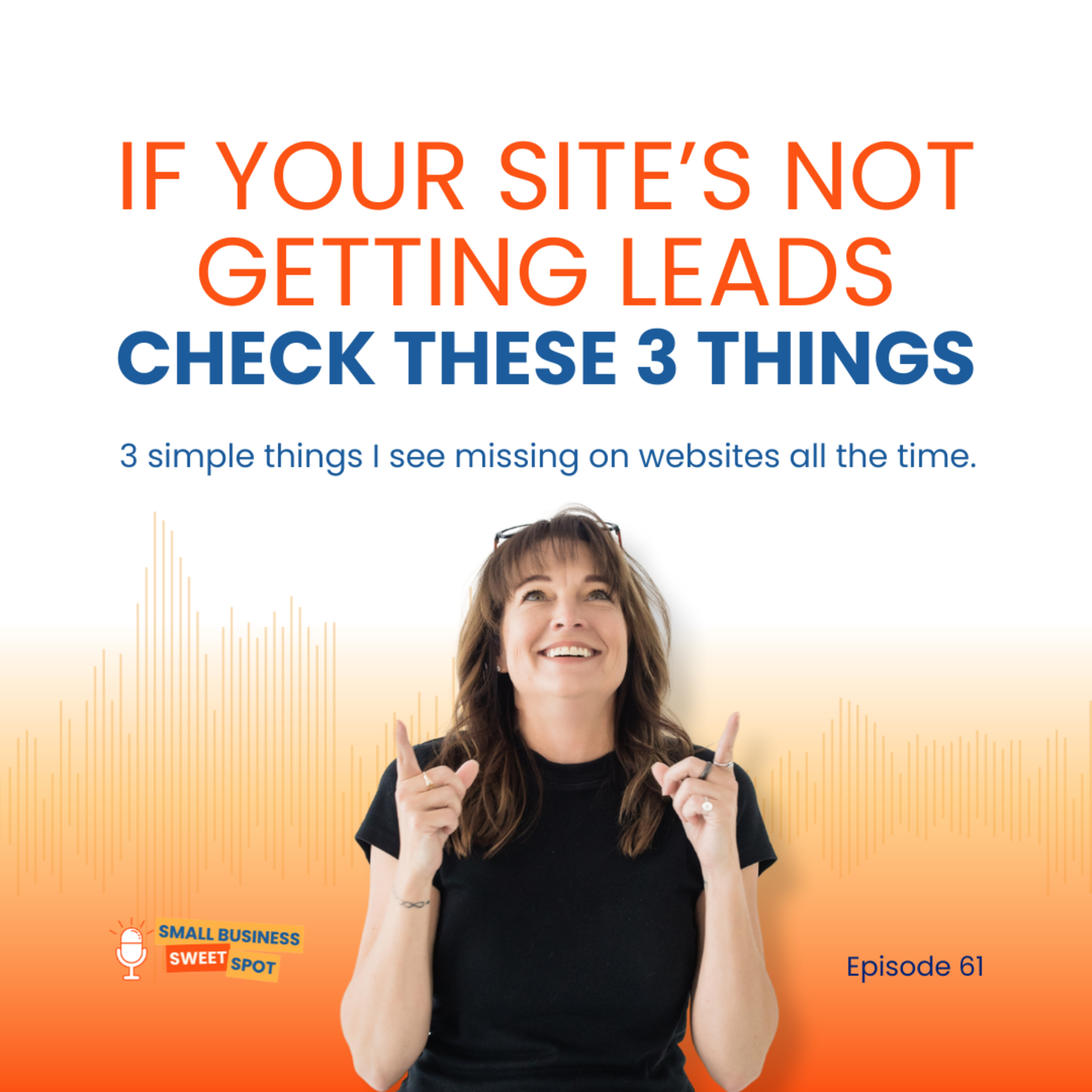 If Your Site’s Not Getting Leads, Check These 3 Things (EP61) episode artwork