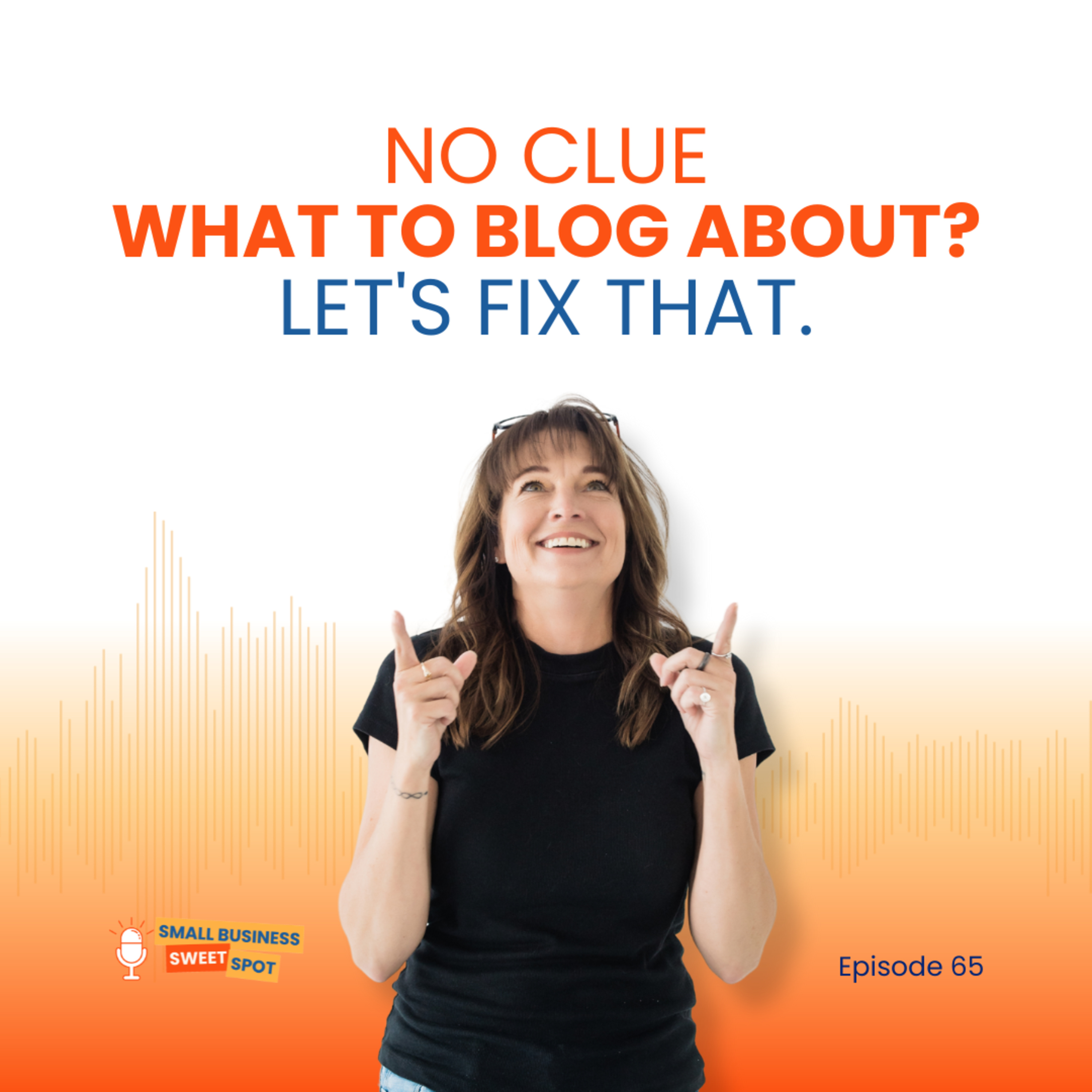 No Clue What to Blog About? Let's Fix That. (EP65) episode artwork