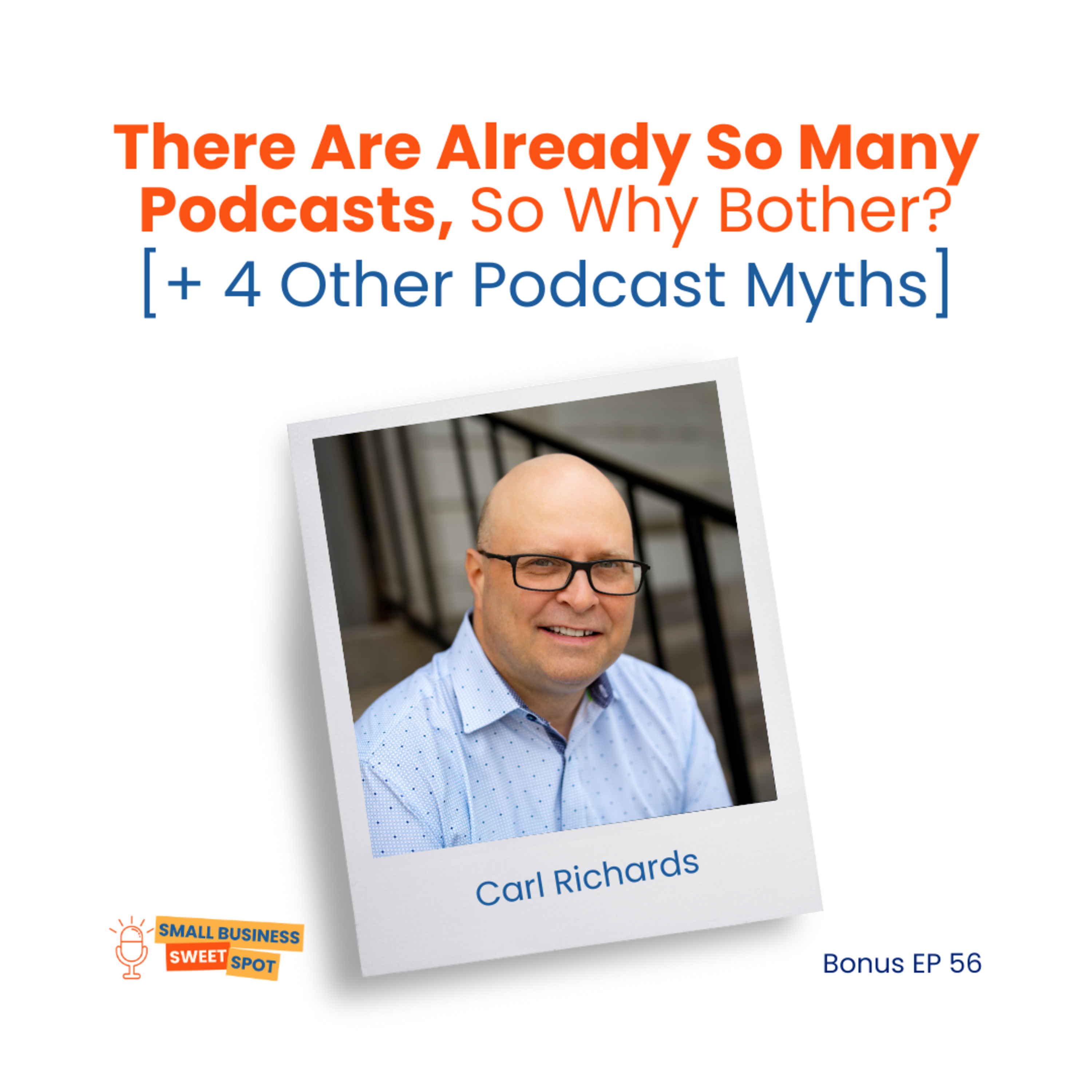 There Are Already So Many Podcasts, So Why Bother? [+ 4 Other Podcast Myths] (Bonus EP56) episode artwork