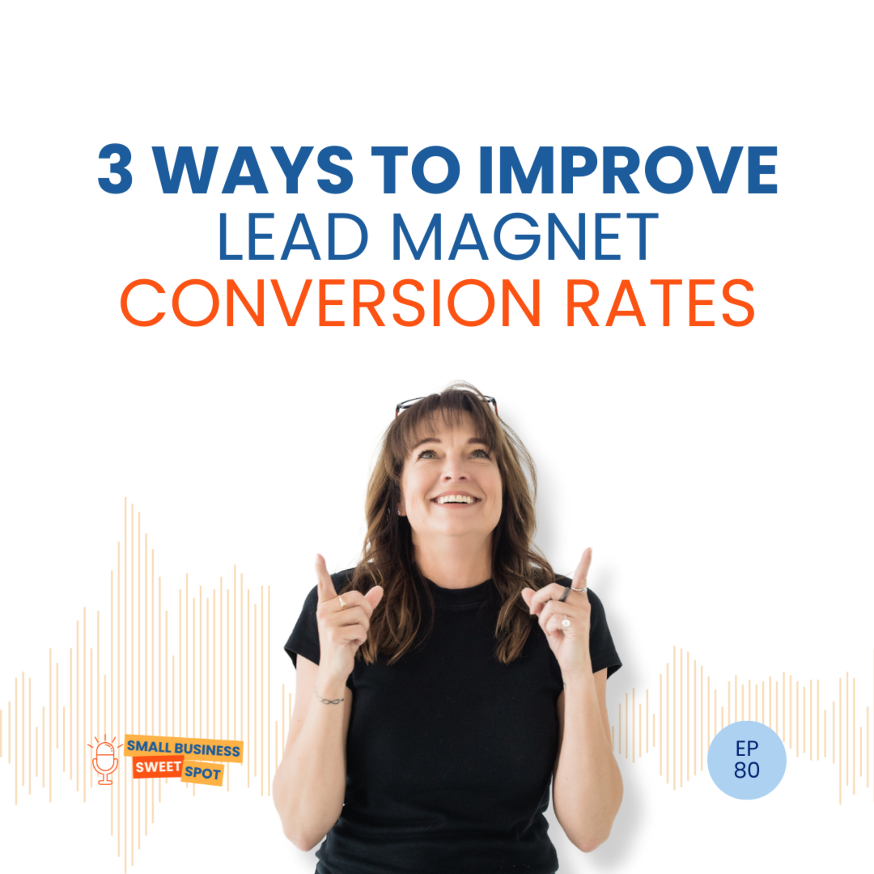 3 Ways to Improve Lead Magnet Conversion Rates (EP80) episode artwork