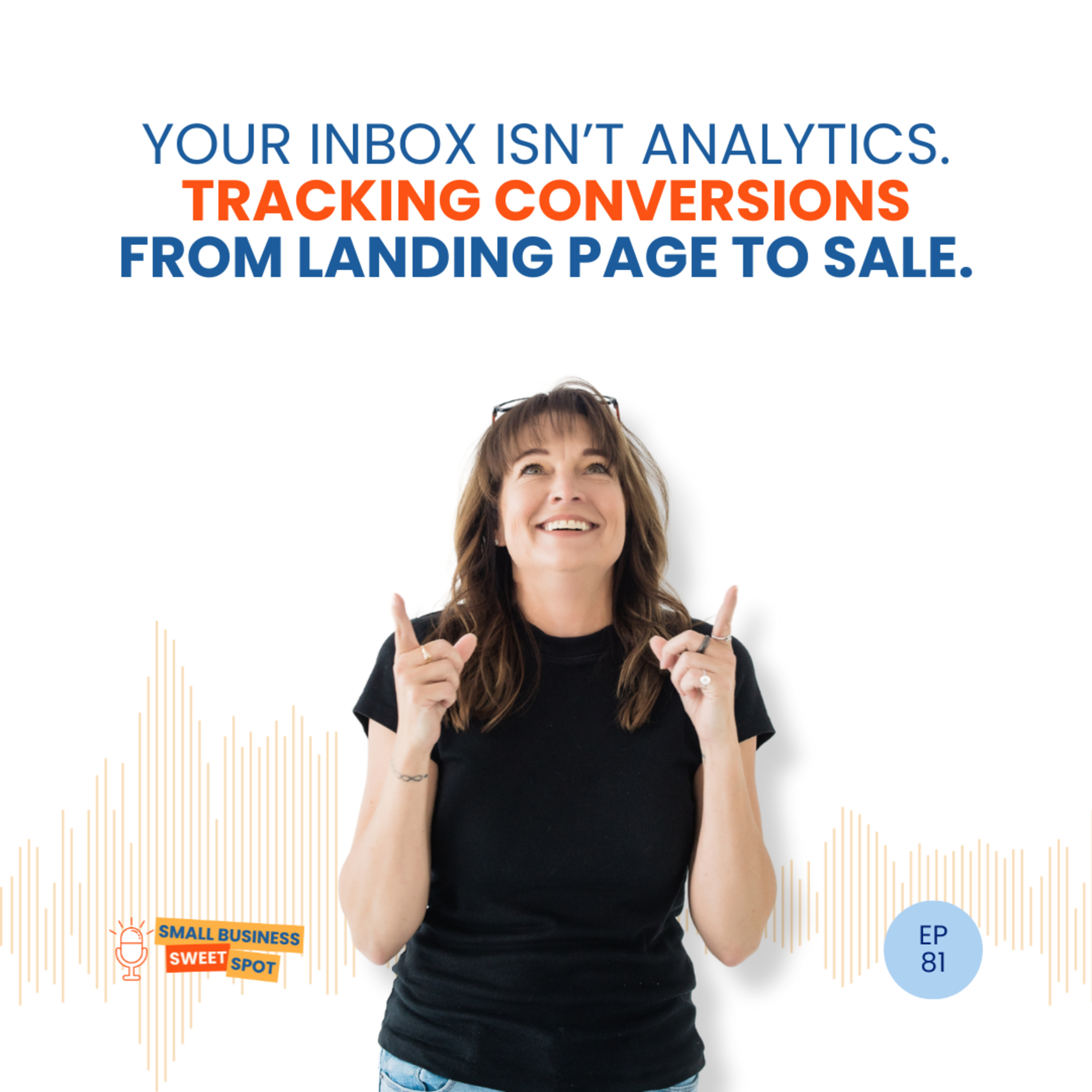 Your inbox isn’t analytics. Tracking conversions from landing page to sale. (EP81) episode artwork