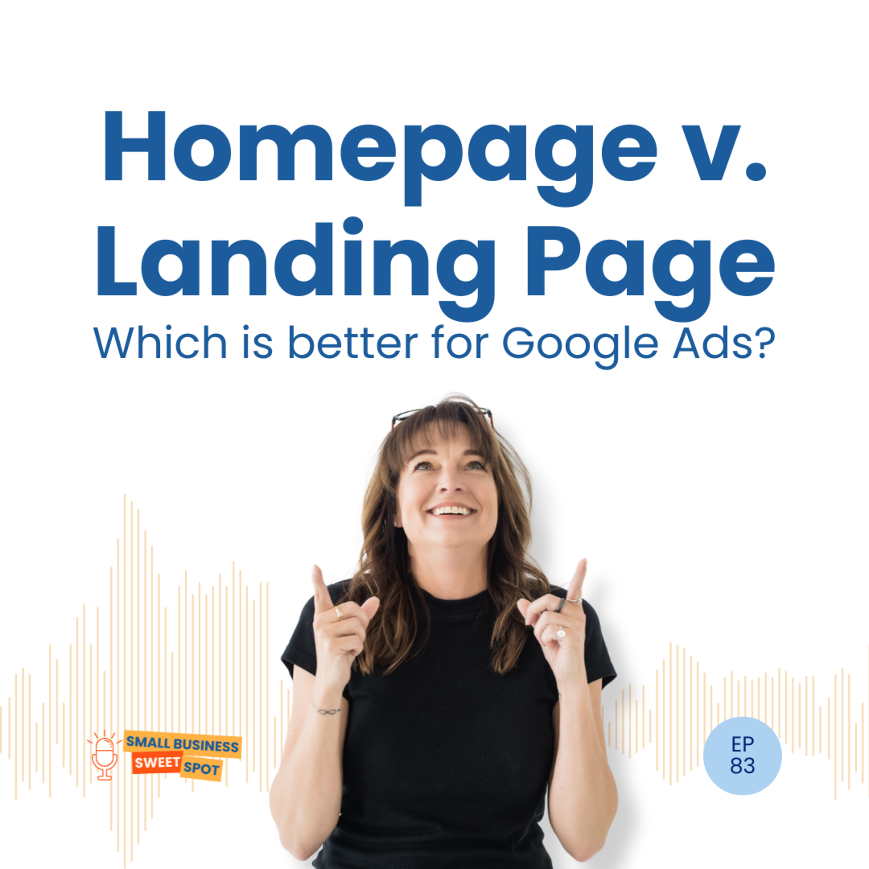 Homepage v. Landing Page - Which one is good for Google Ads? (EP83) episode artwork