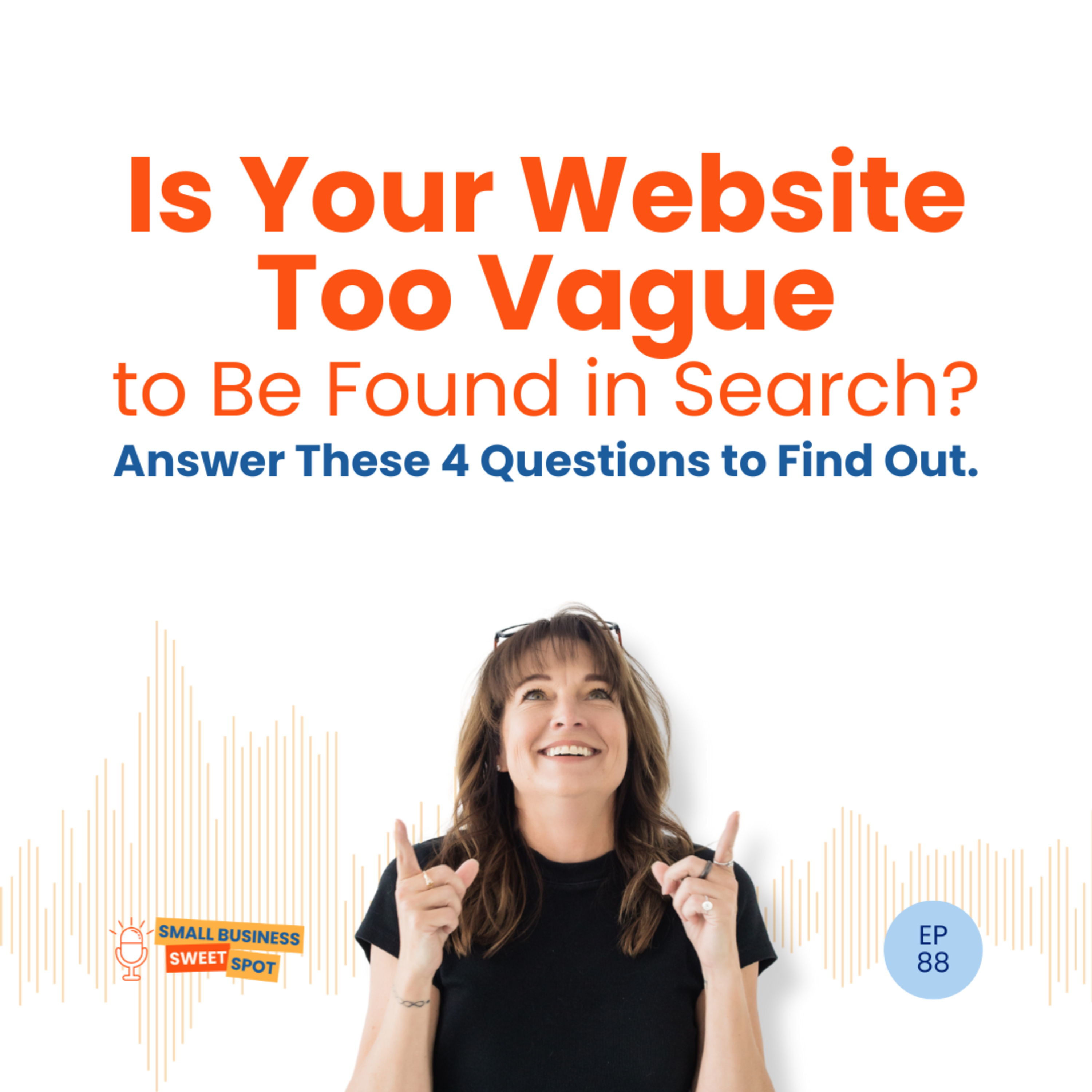 Is Your Website Too Vague to Be Found in Search? Answer These 4 Questions to Find Out. (EP88) episode artwork