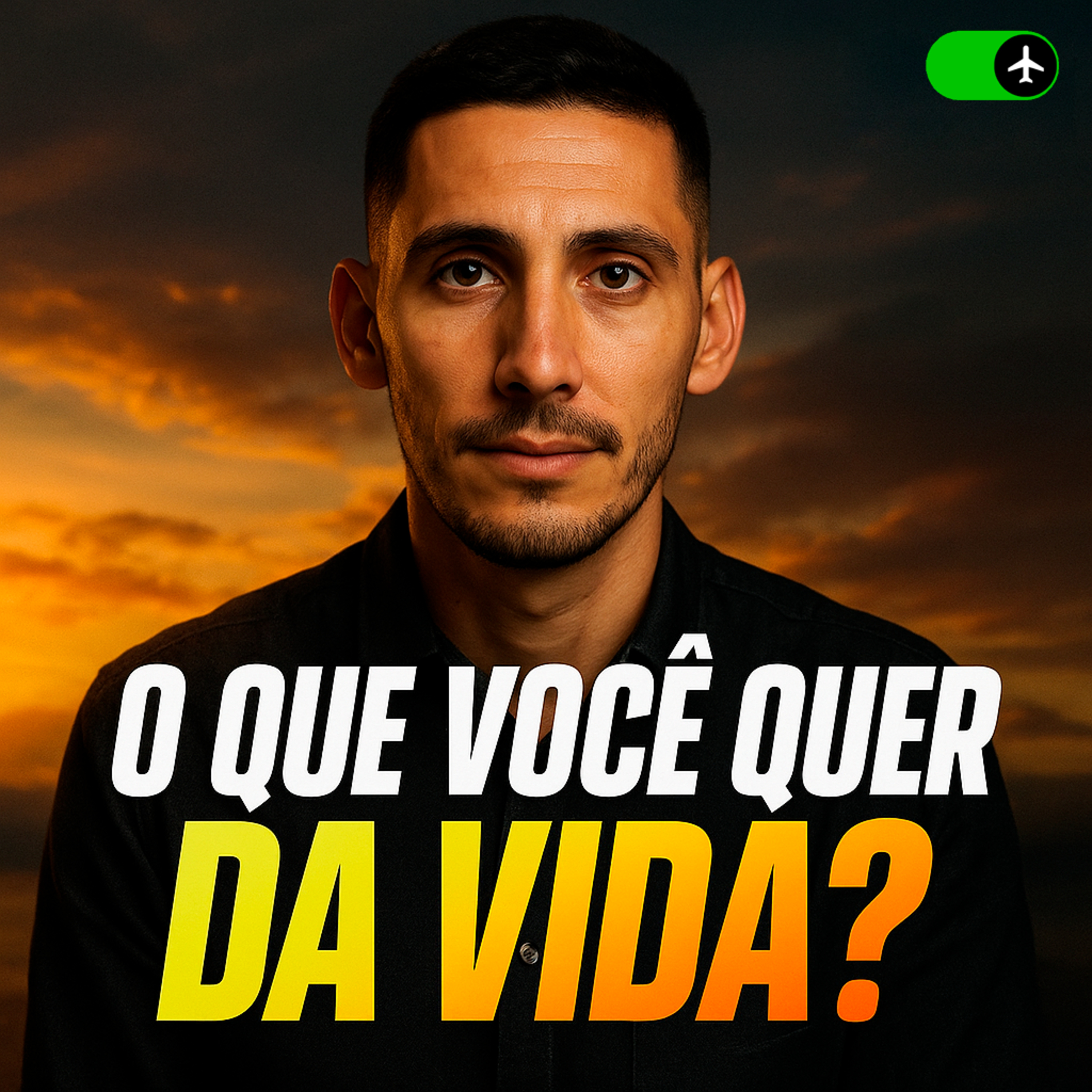 O QUE VOCÊ QUER DA VIDA? - Modo Avião ✈️ #04