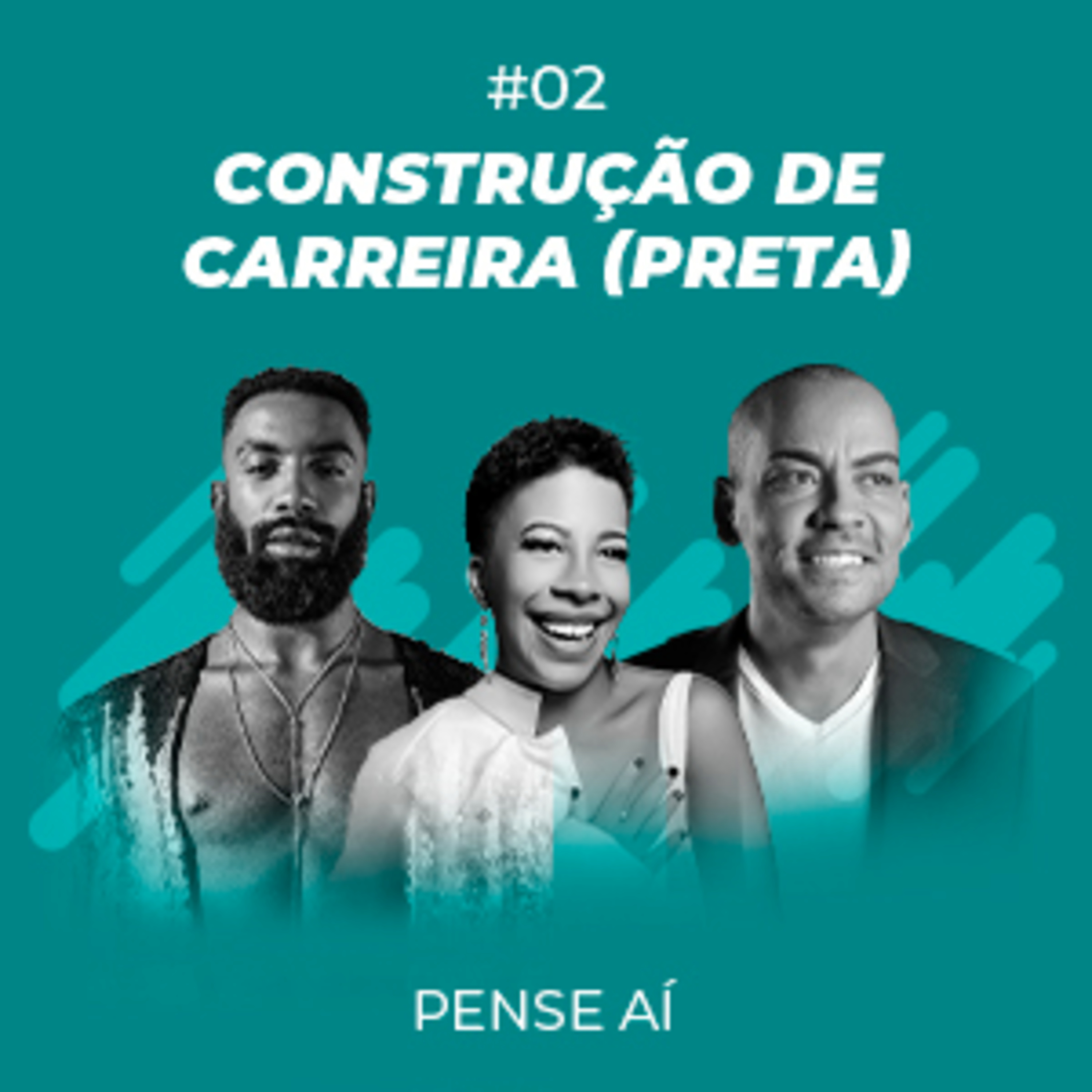 #02. Quais oportunidades surgem para quem é preto? - Construção de Carreira (Preta), com Jackson reis, Felipe Palmeira e Glèice Silva episode artwork