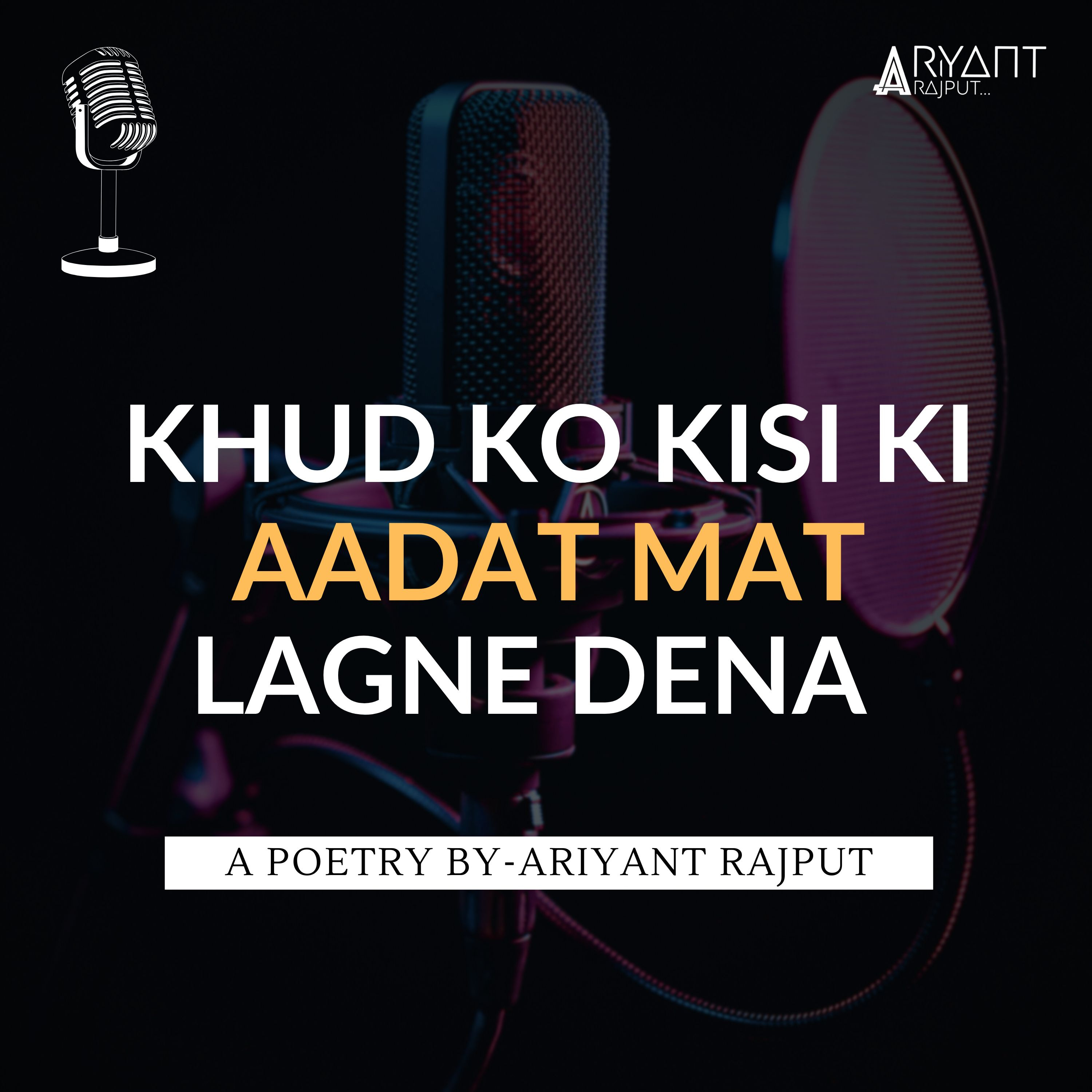 Khud Ko Kisi Ki Aadat Mat Lagne Dena | A Poetry By-Ariyant Rajput | Attraction Hurts More. episode artwork