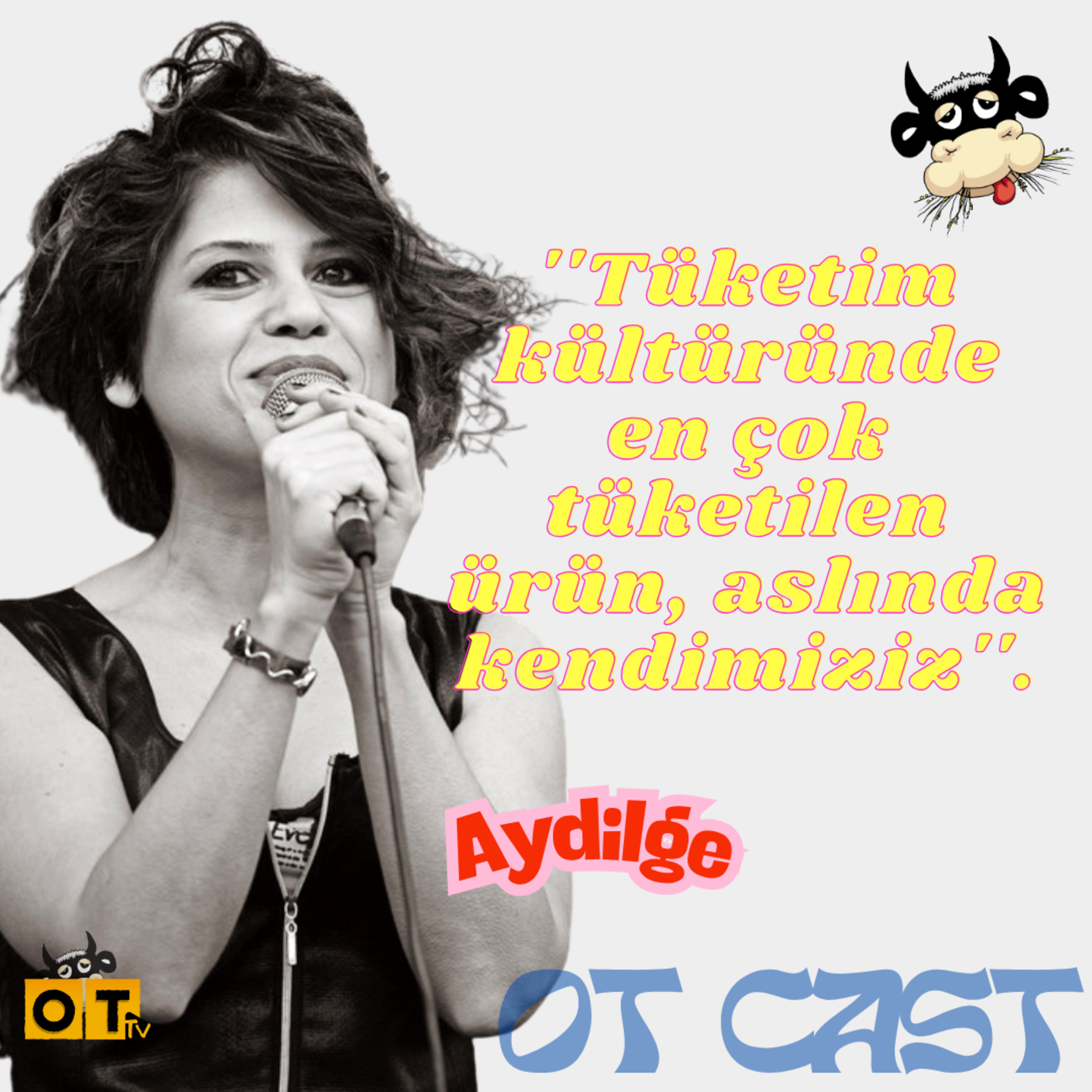 ''Tüketim kültüründe en çok tüketilen ürün, aslında kendimiziz''. w / AYDİLGE Bölüm 1 episode artwork