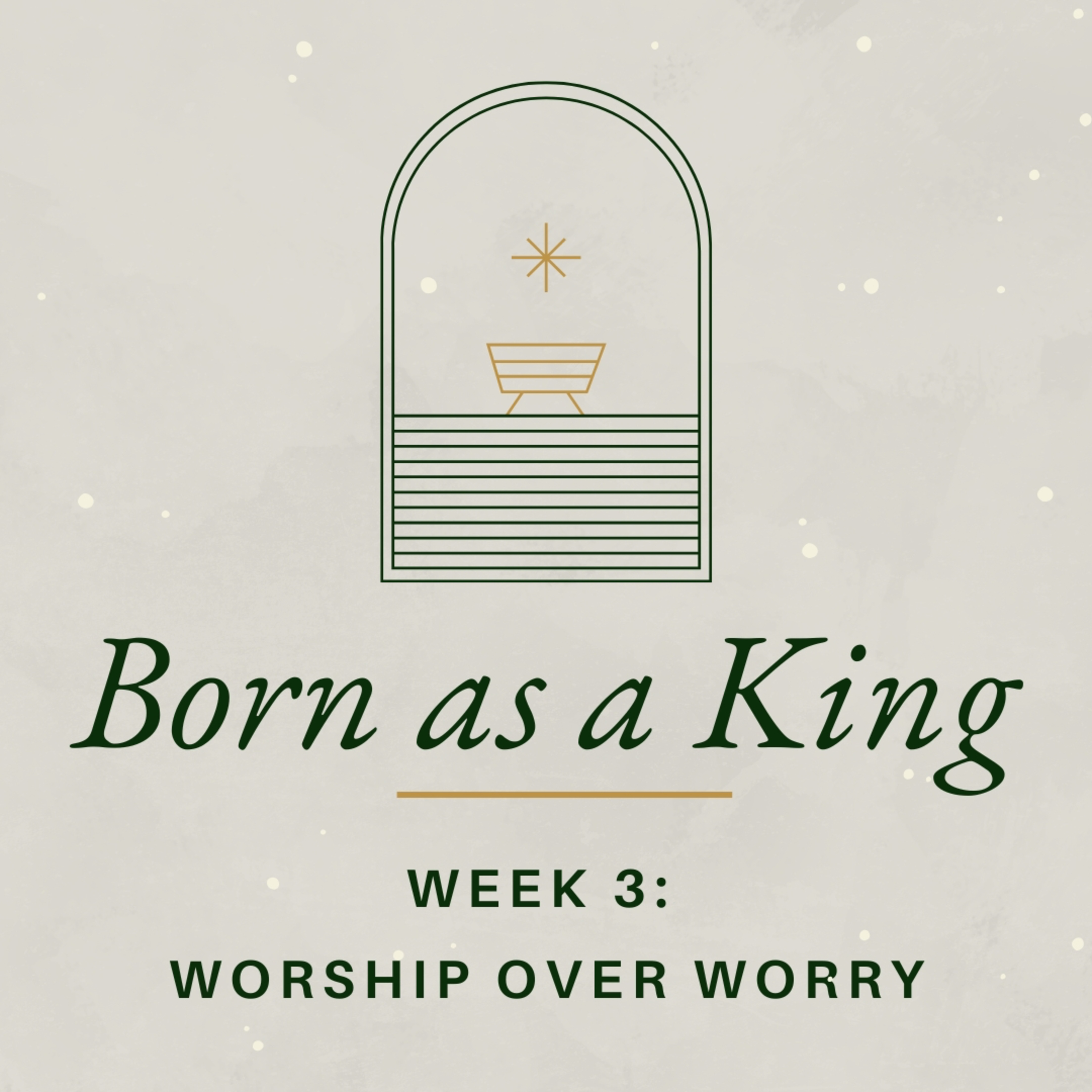 Born As A King (The Gospel of Luke - Part 1) - Week 3 - Worship Over Worry episode artwork