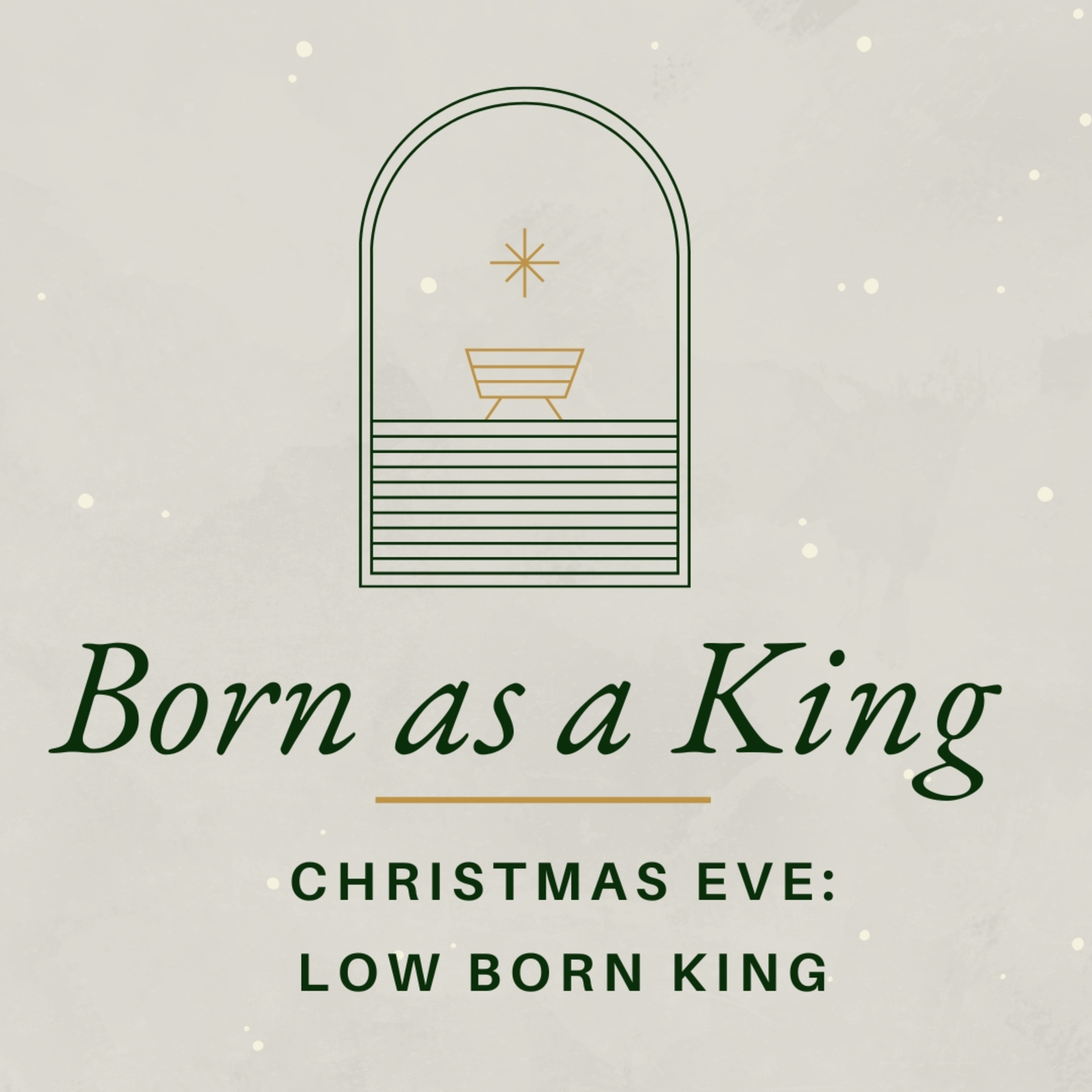 Born As A King (The Gospel of Luke - Part 1) - Week 5 (Christmas Eve) - Low Born King episode artwork