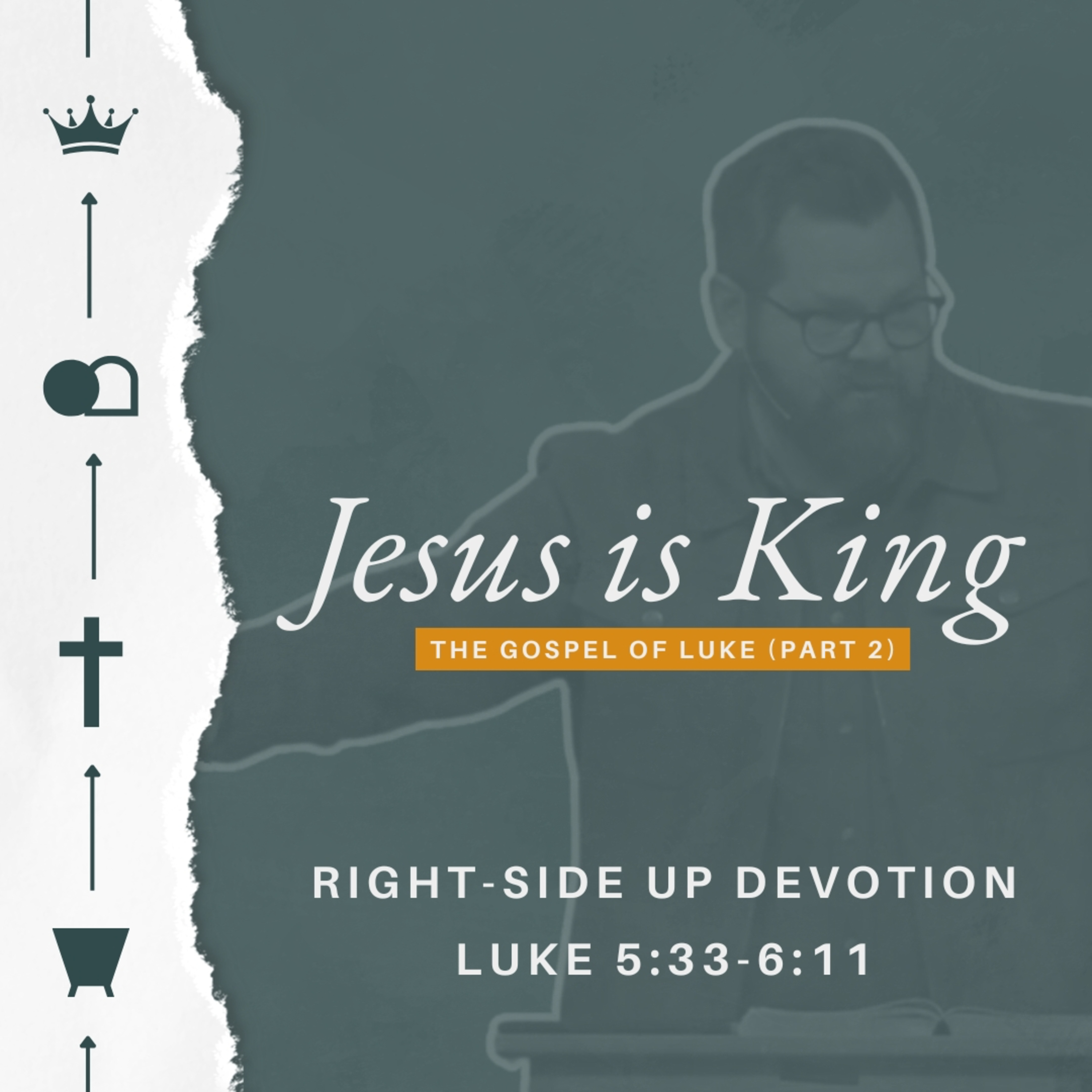 Jesus is King (The Gospel of Luke - Part 2) - Week 10 - Right-Side Up Devotion episode artwork