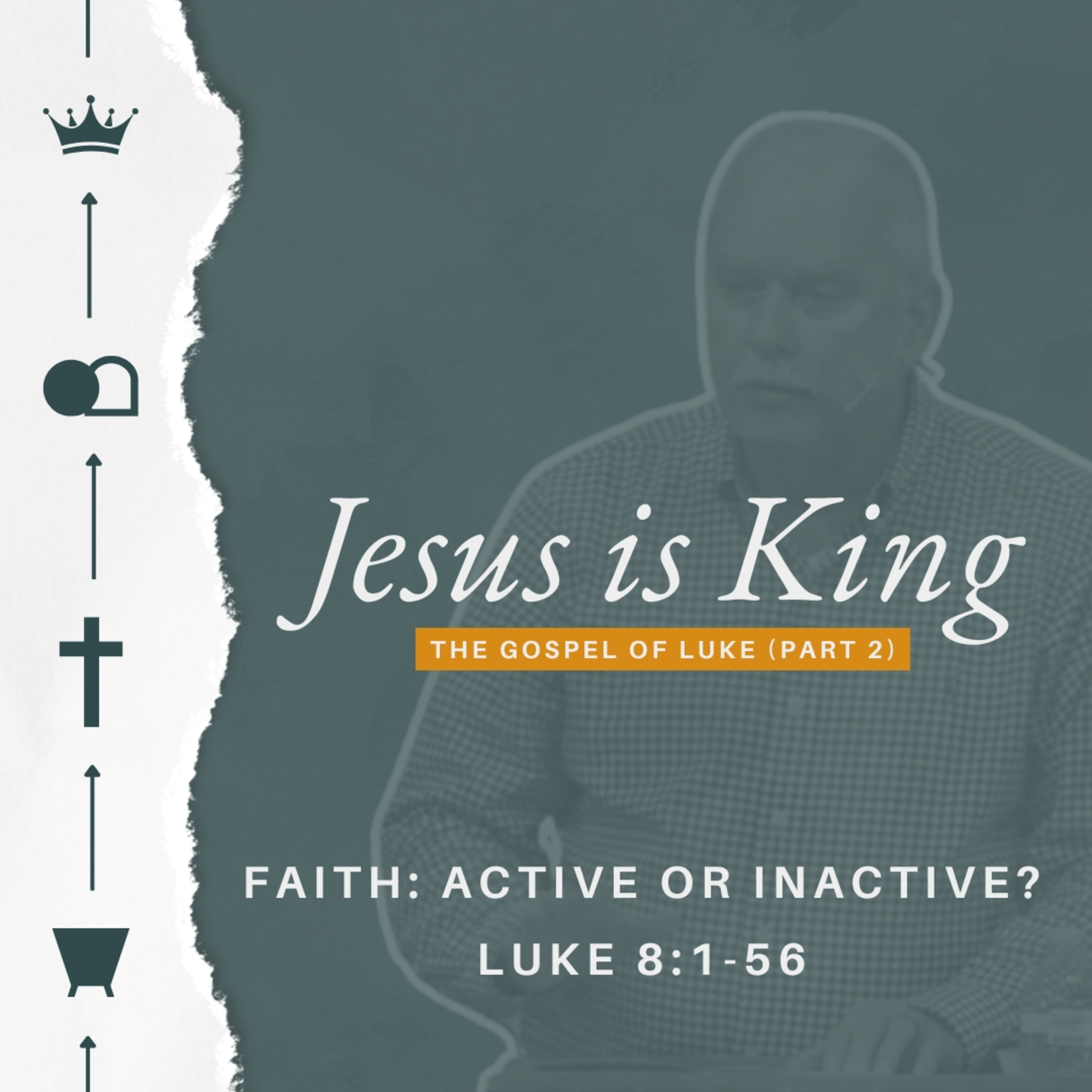 Jesus is King (The Gospel of Luke - Part 2) - Week 13 - Faith: Active or Inactive? episode artwork