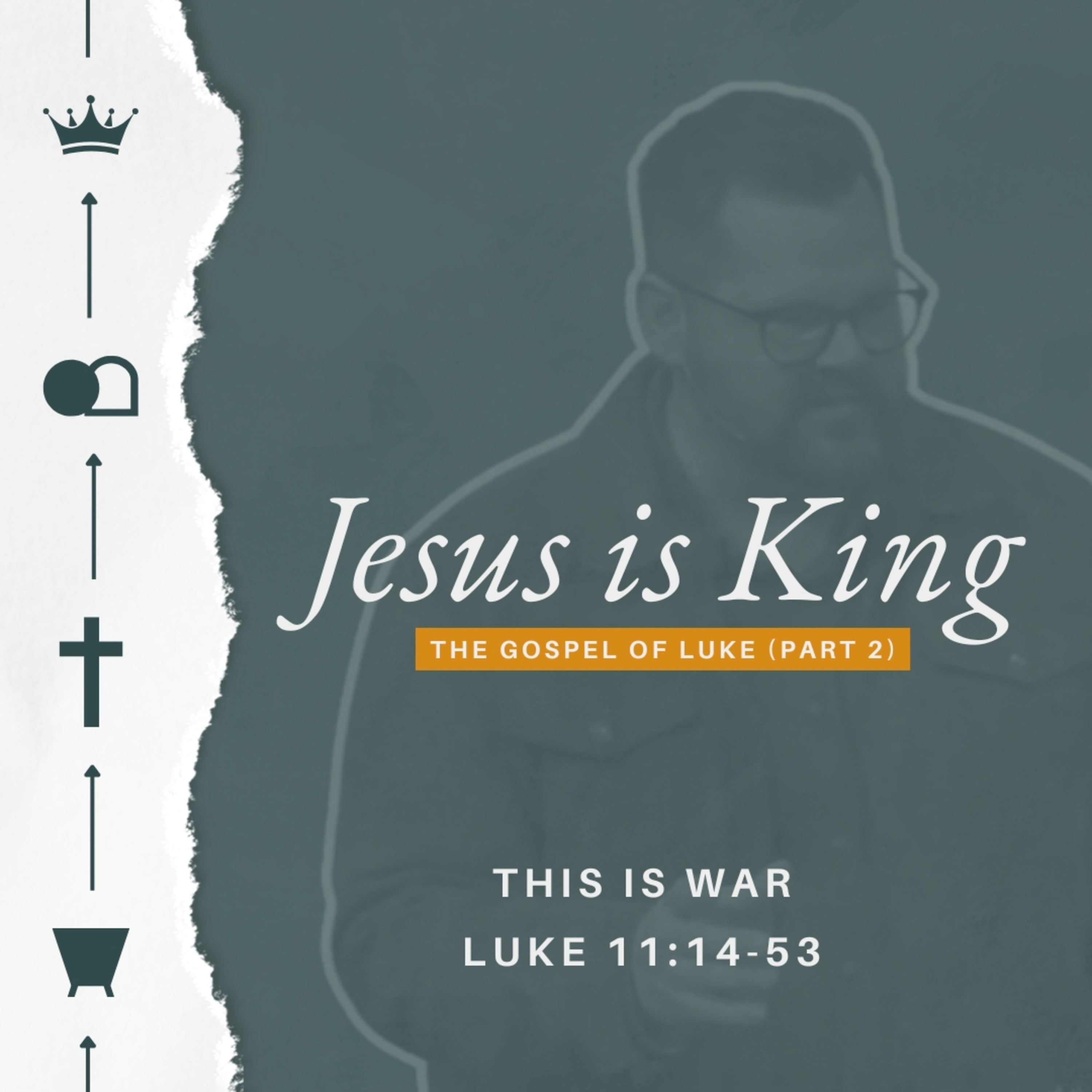 Jesus is King (The Gospel of Luke - Part 2) - Week 18 - This Is War  episode artwork