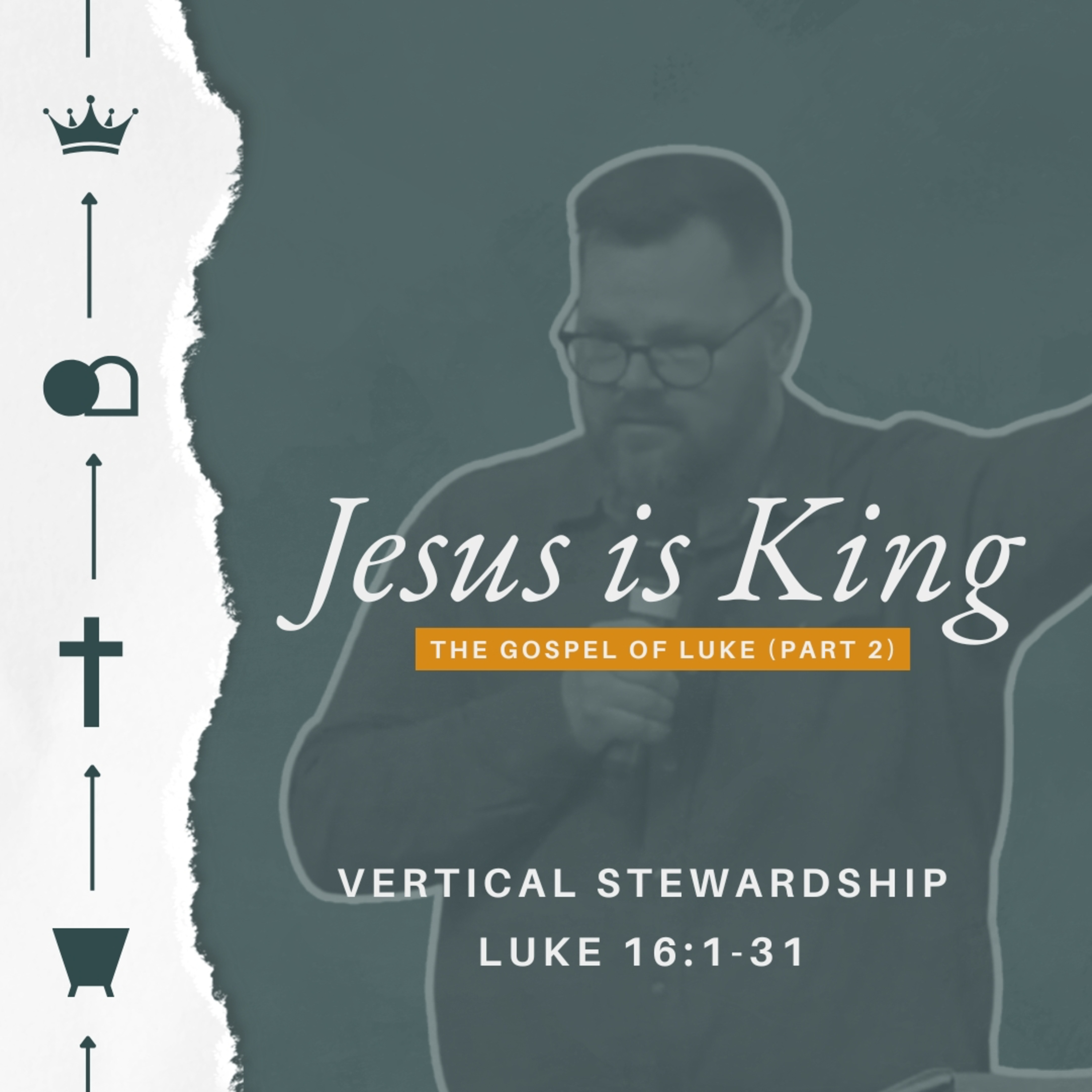 Jesus Is King (The Gospel of Luke - Part 2) - Week 24 - Vertical Stewardship episode artwork