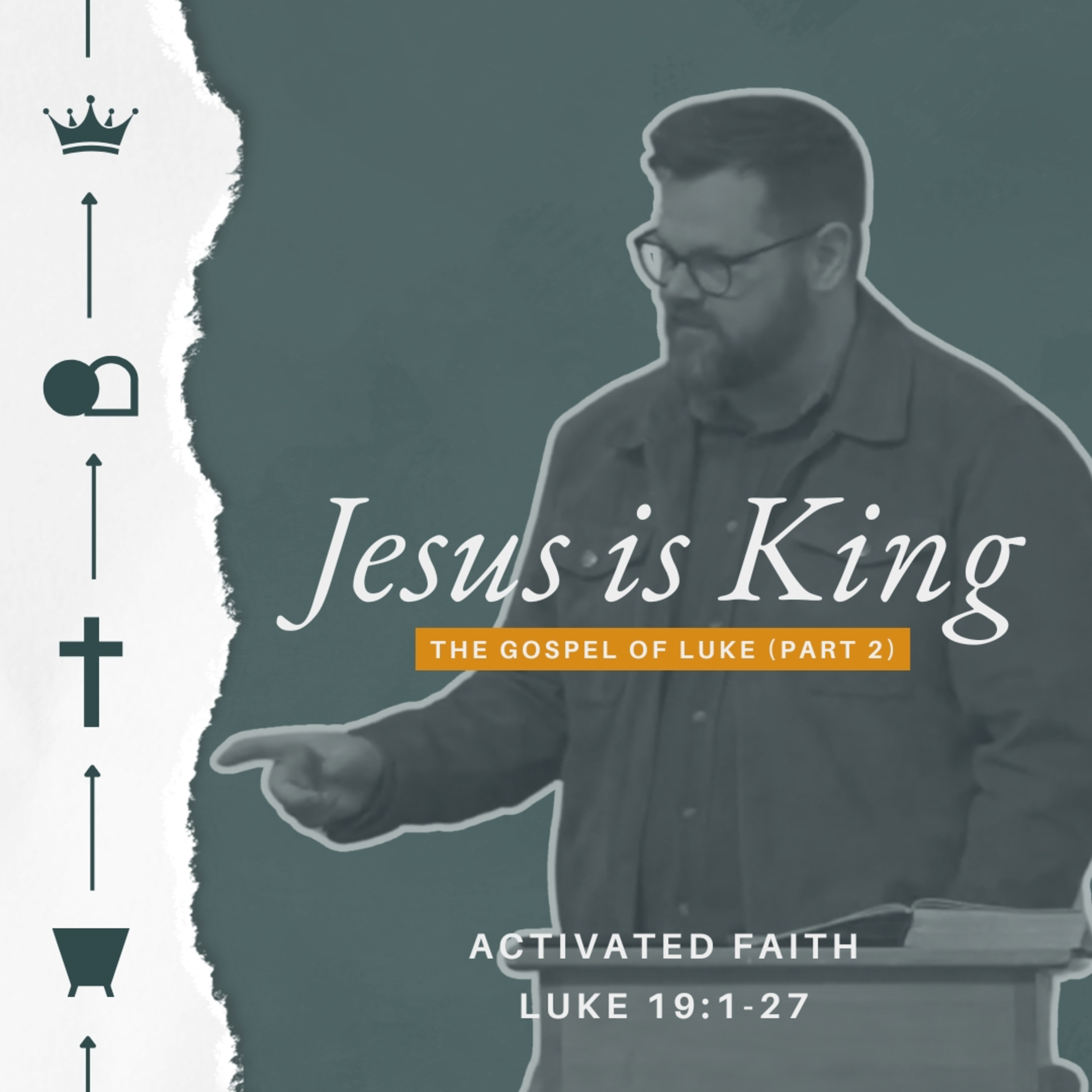 Jesus Is King (The Gospel of Luke - Part 2) - Week 27 - Activated Faith episode artwork