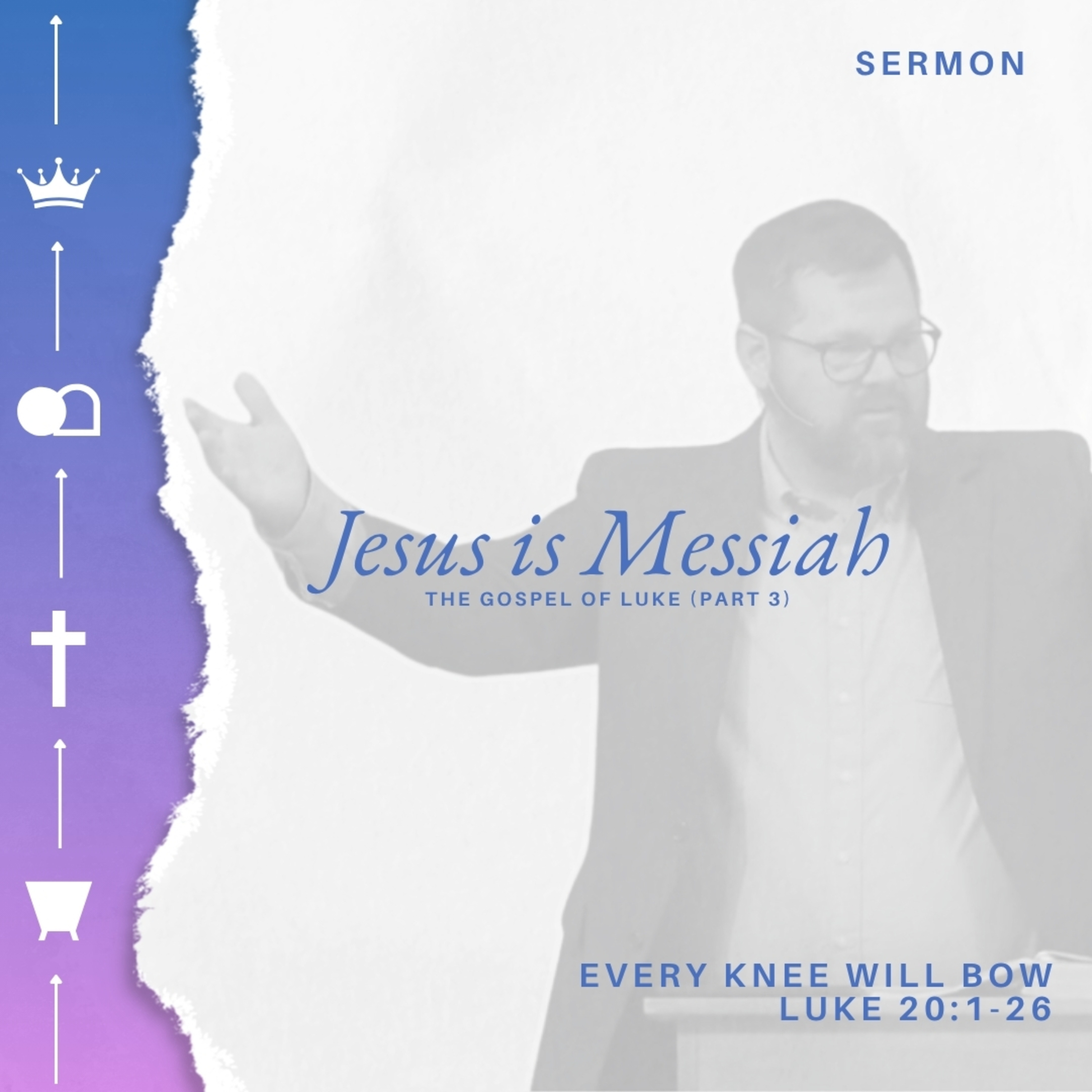 Jesus Is Messiah (The Gospel of Luke - Part 3) - Week 29 - Every Knee Will Bow episode artwork