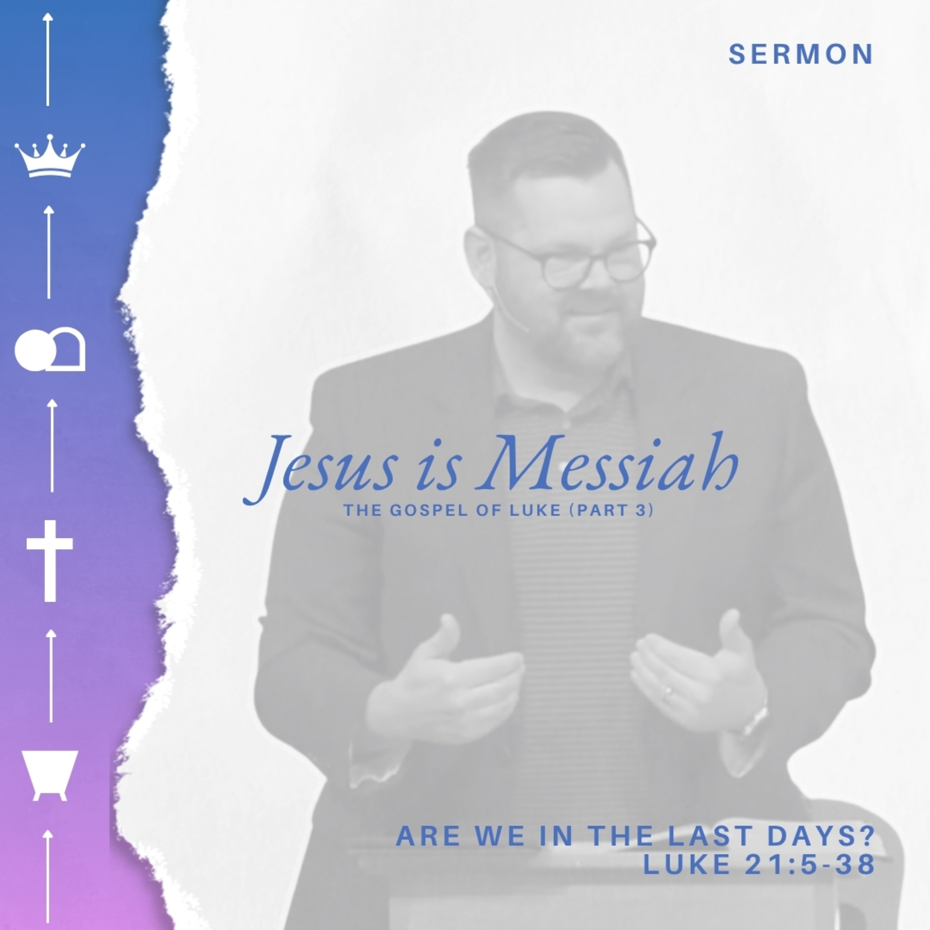 Jesus Is Messiah (The Gospel of Luke - Part 3) - Week 31 - Are We In The Last Days? episode artwork