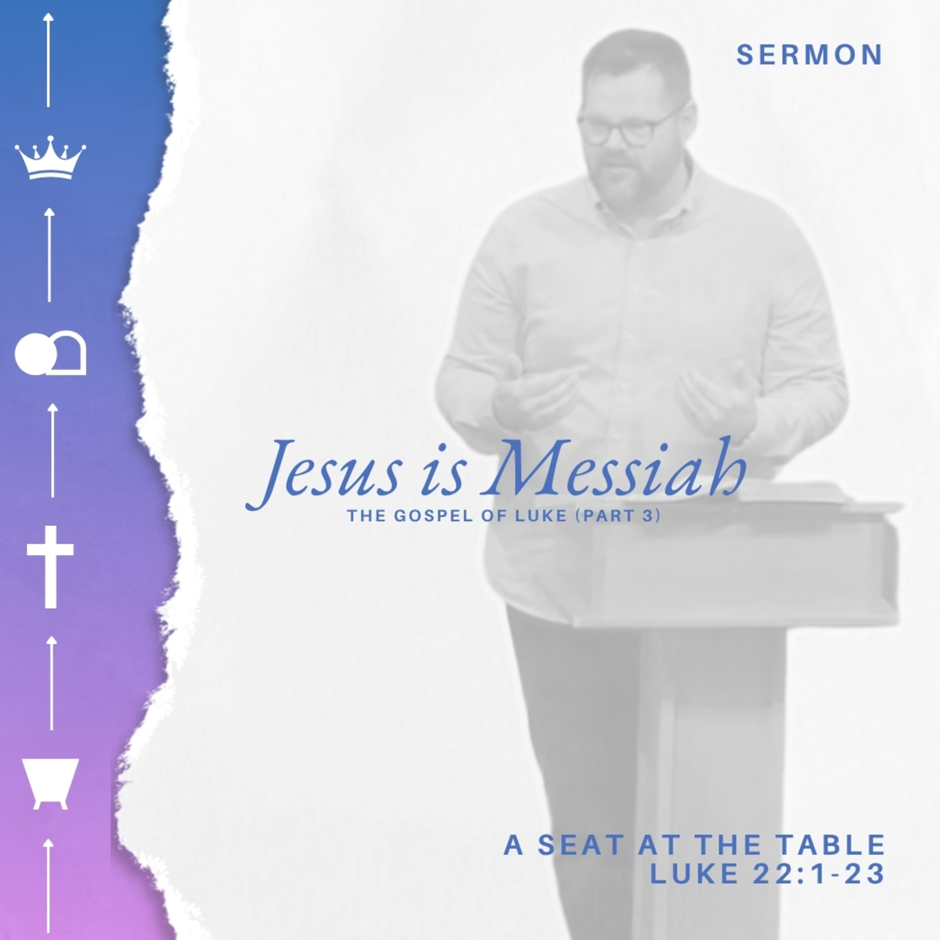 Jesus is Messiah (The Gospel of Luke - Part 3) - Week 32 - A Seat at the Table episode artwork