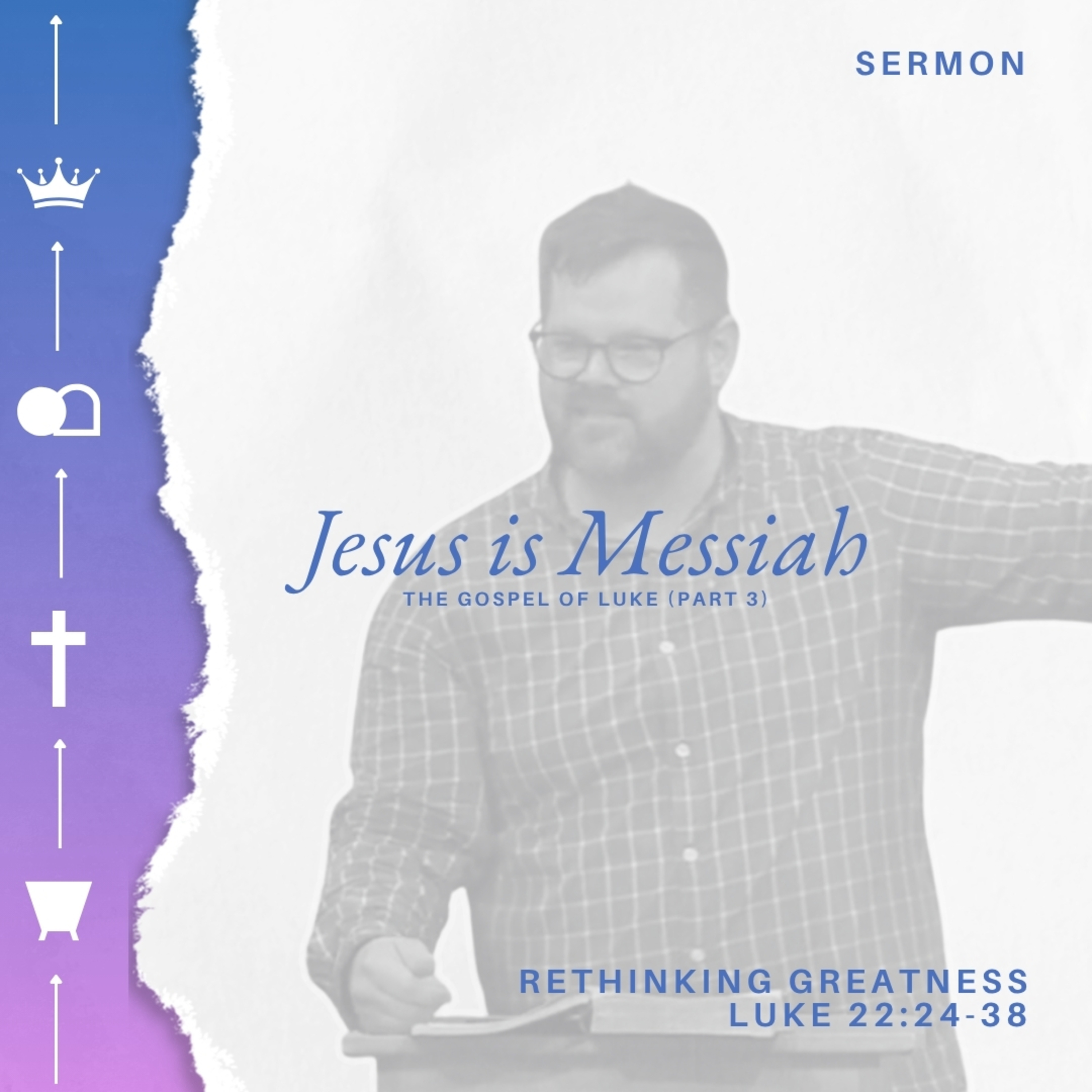 Jesus Is Messiah (The Gospel of Luke - Part 3) - Week 33 - Rethinking Greatness episode artwork