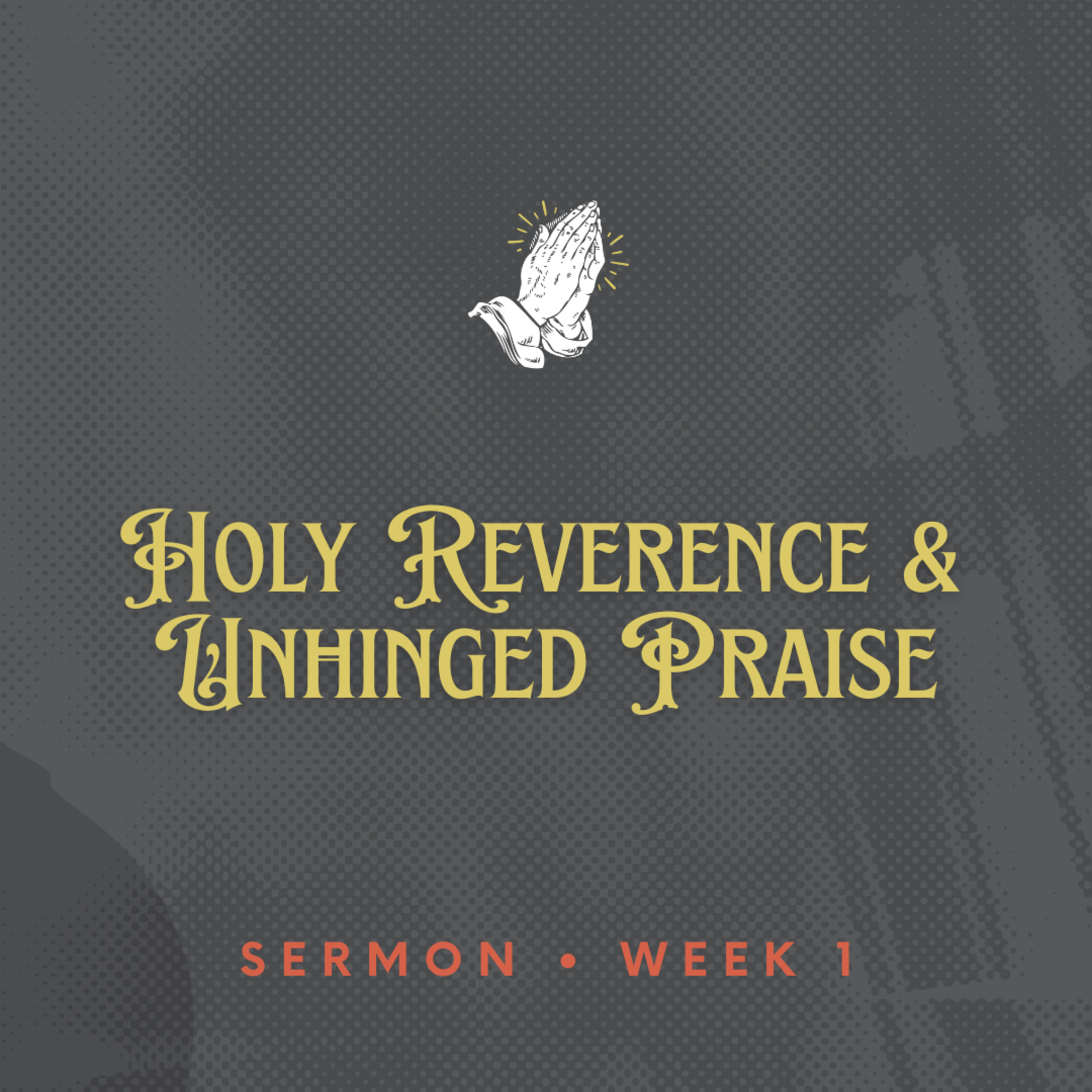 Pray Like A Saint - Week 1 - Holy Reverence & Unhinged Praise episode artwork