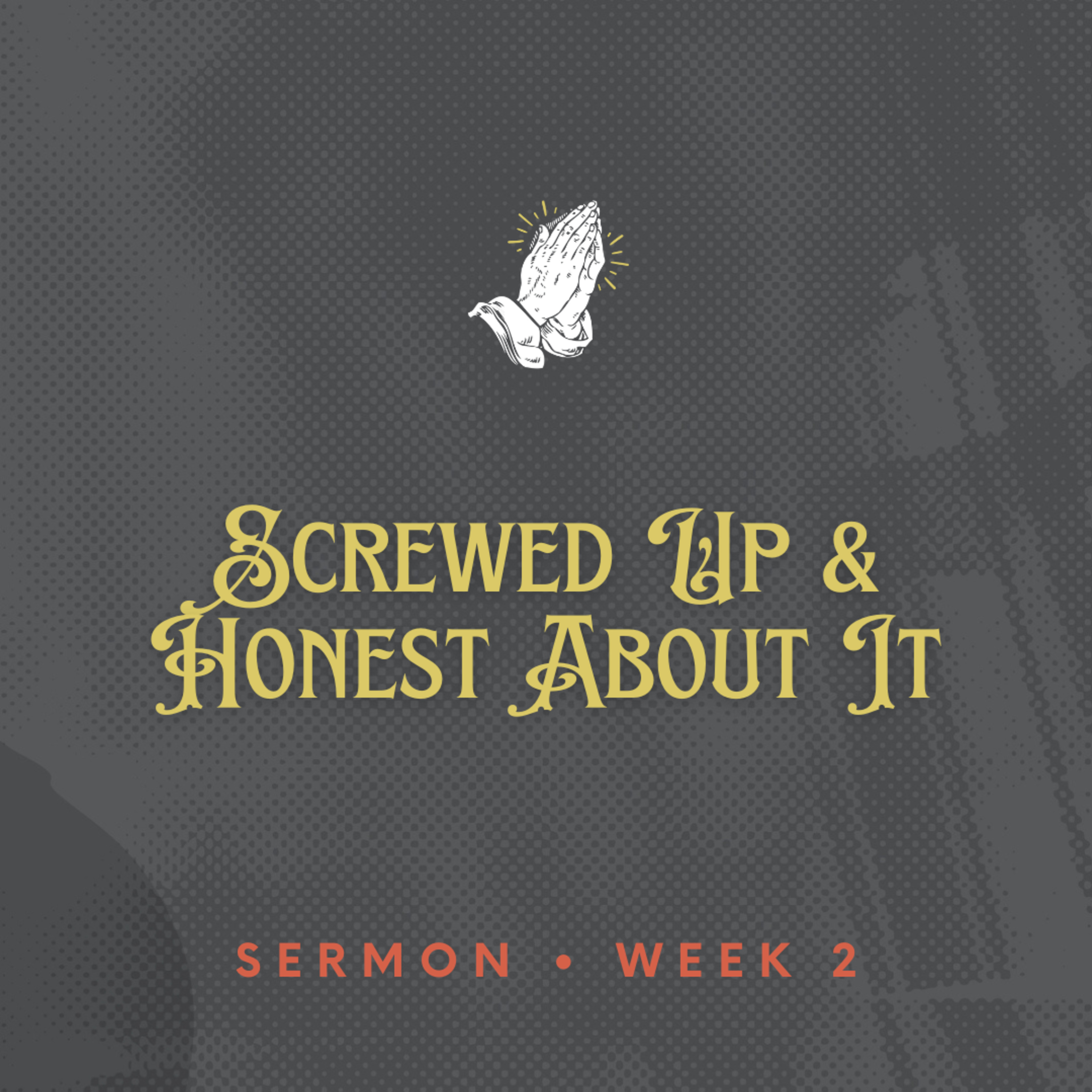 Pray Like A Saint - Week 2 - Screwed Up & Honest About It episode artwork