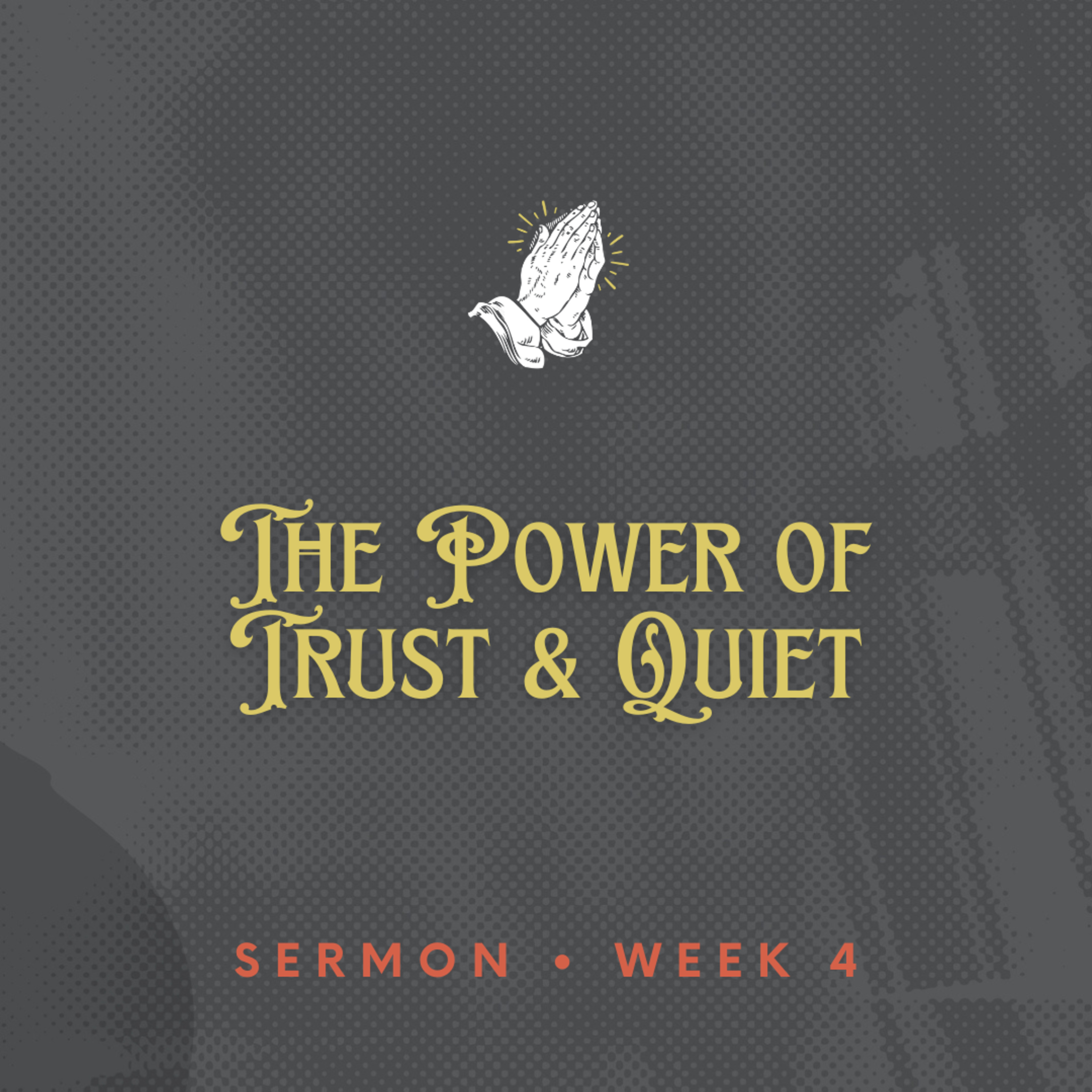 Pray Like A Saint - Week 4 - The Power of Trust & Quiet episode artwork