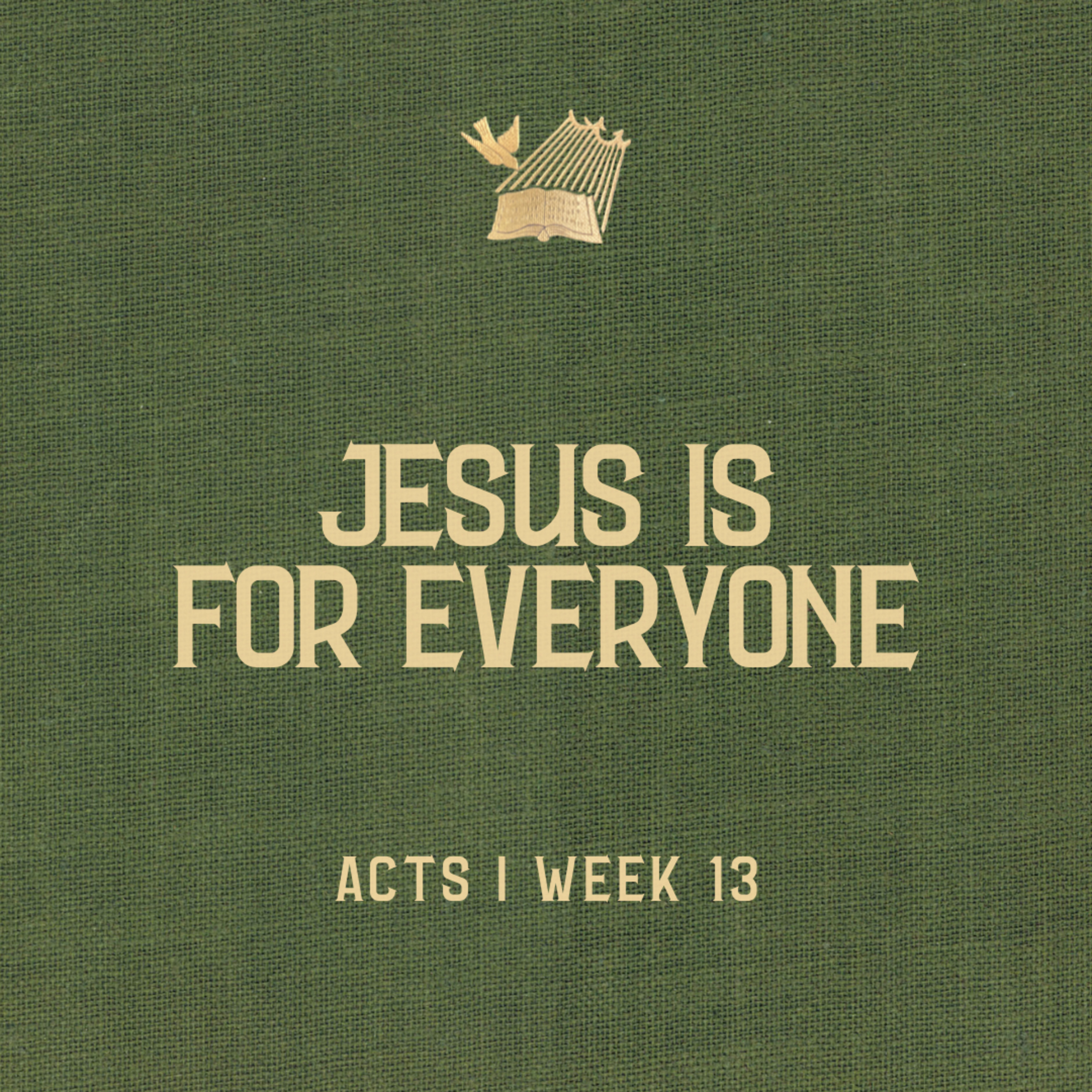 Acts : Week 13 : Jesus is for Everyone episode artwork