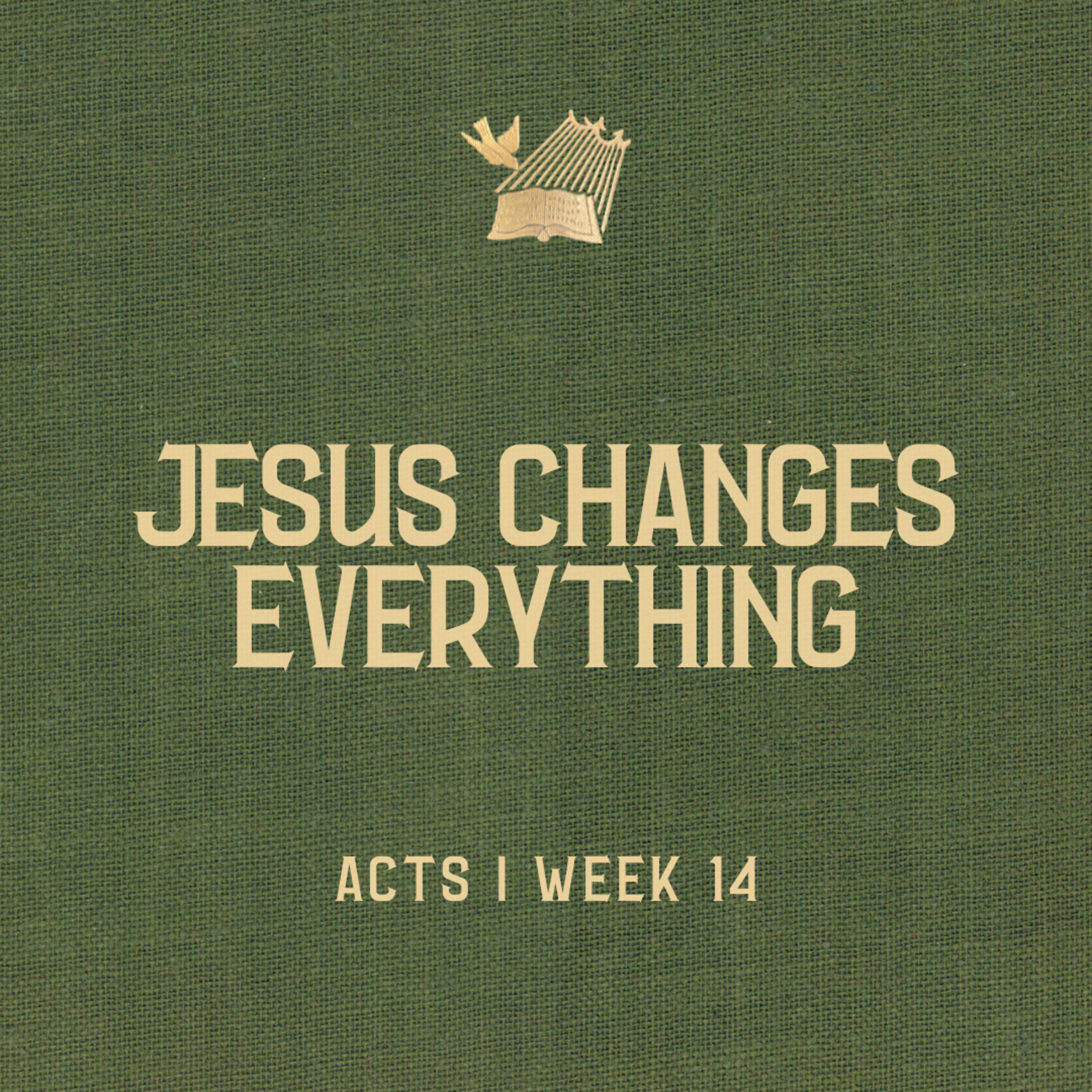 Acts : Week 14 : Jesus Changes Everything episode artwork
