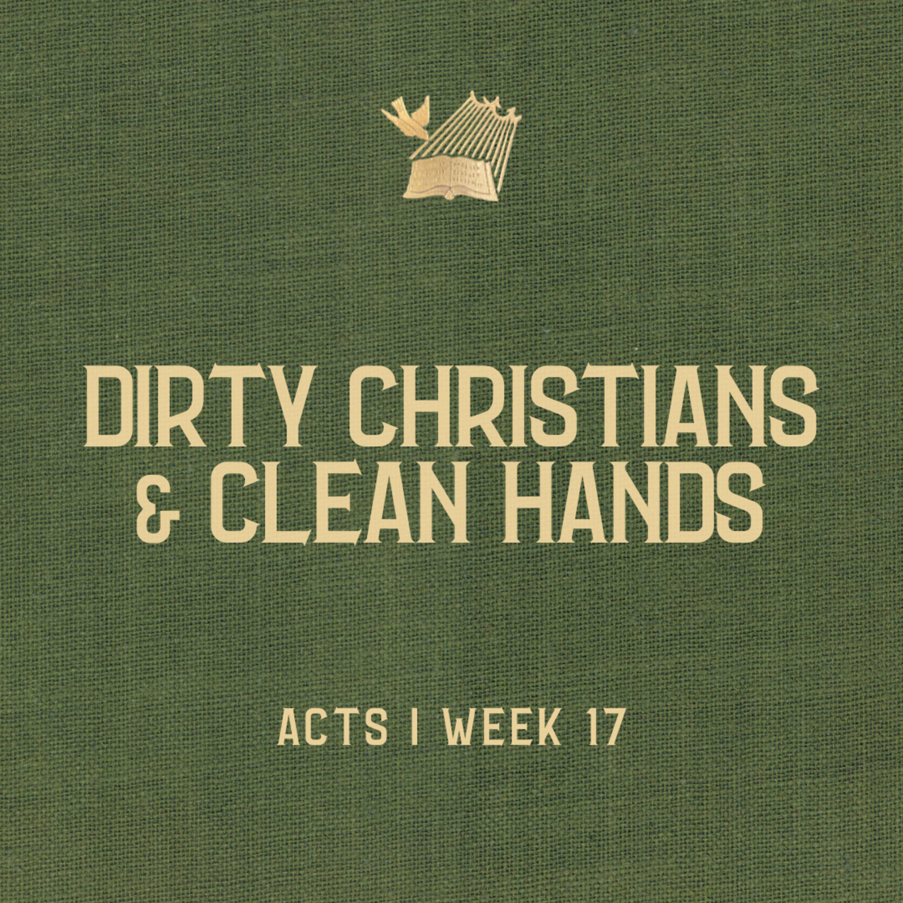 Acts : Week 17 : Dirty Christians & Clean Hands episode artwork