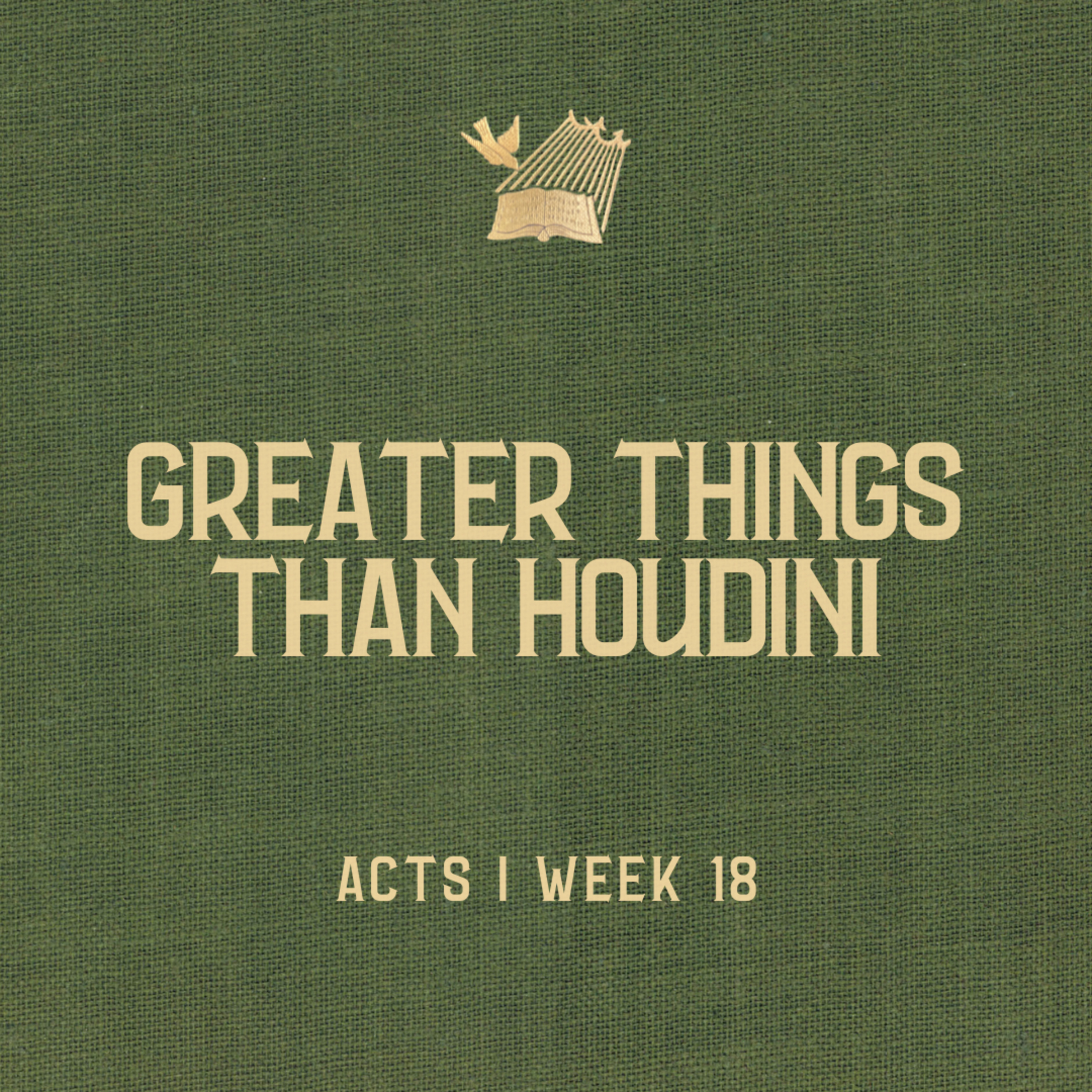 Acts : Week 18 : Greater Things Than Houdini episode artwork