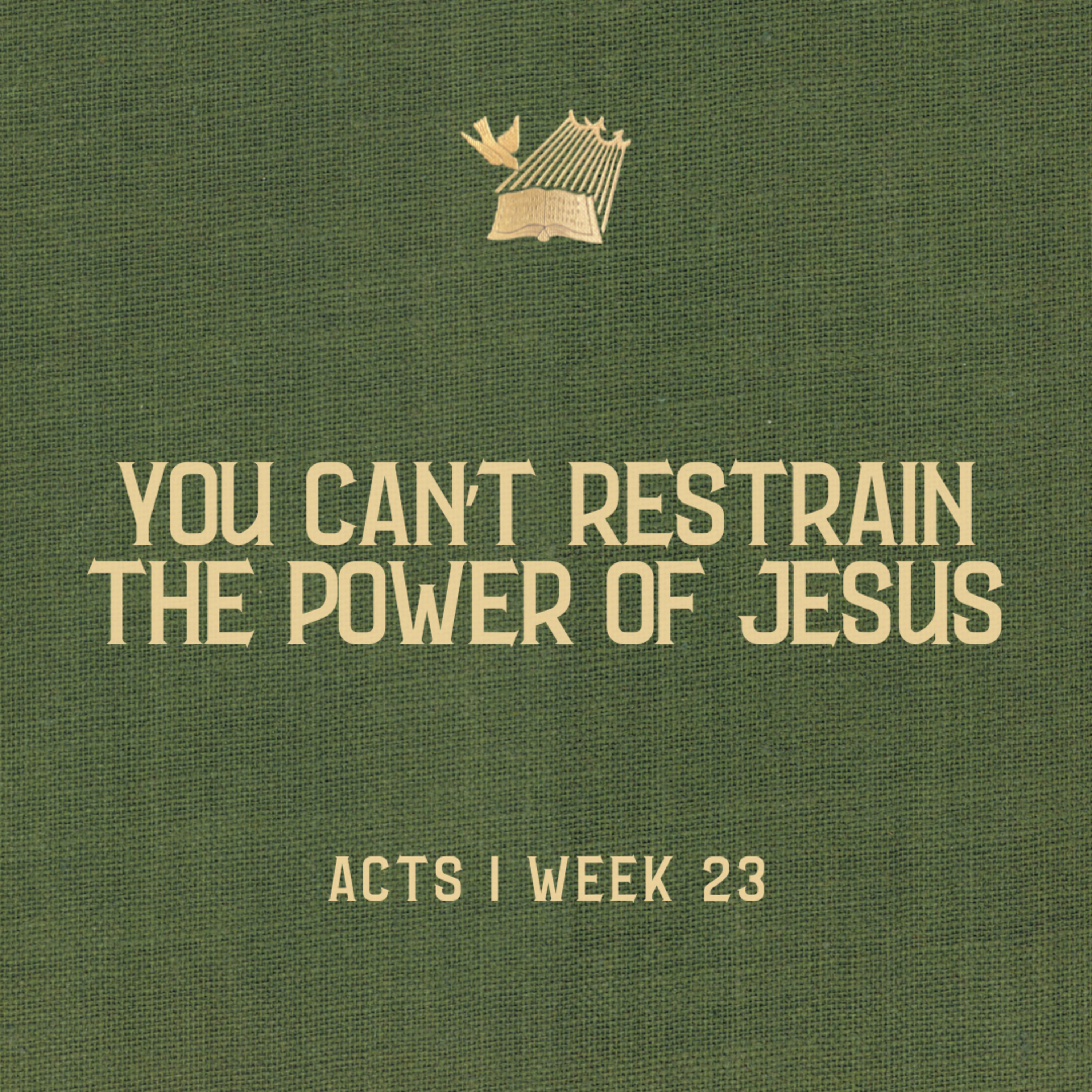 Acts : Week 23 : You Can't Restrain the Power of Jesus episode artwork