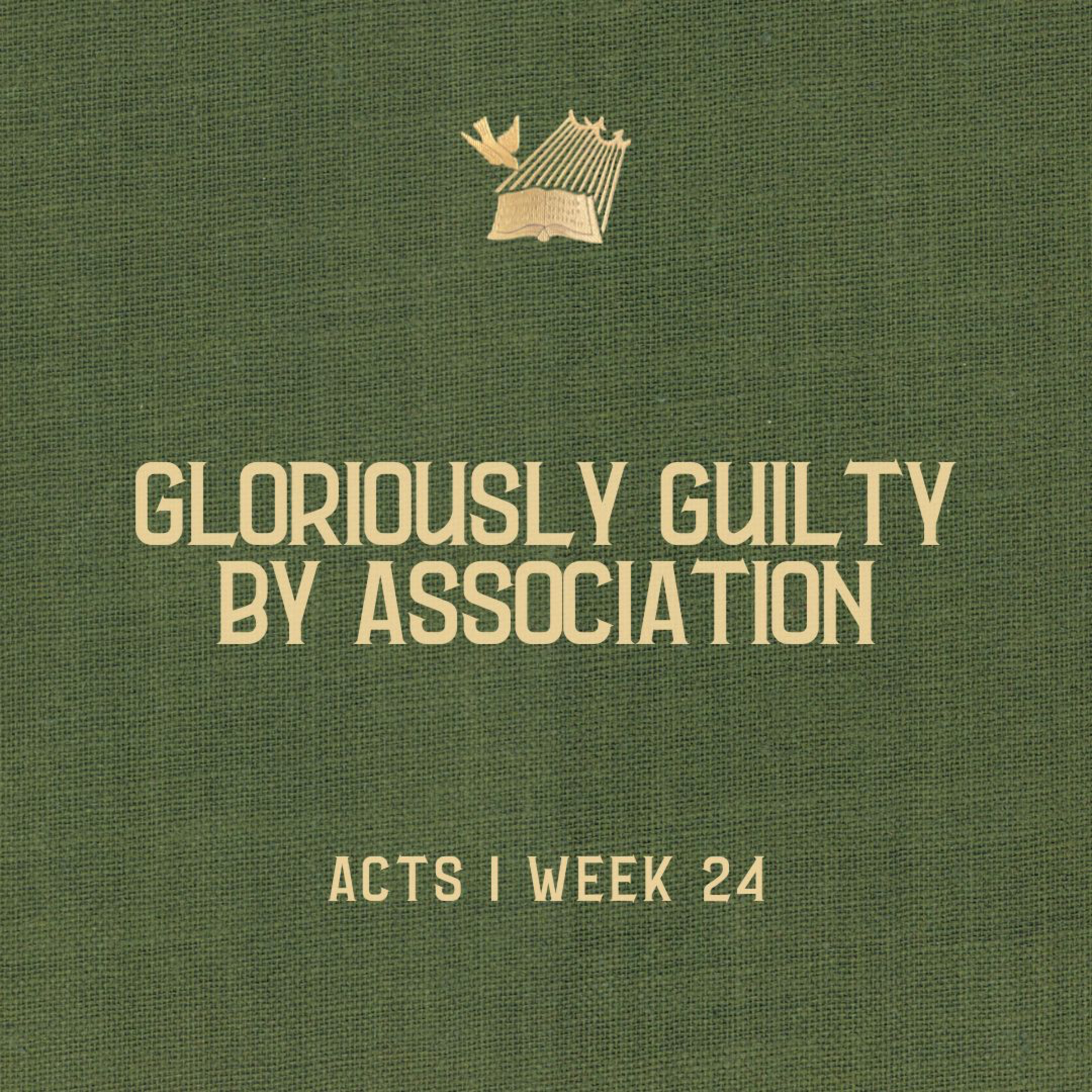 Acts : Week 24 : Gloriously Guilty By Association episode artwork