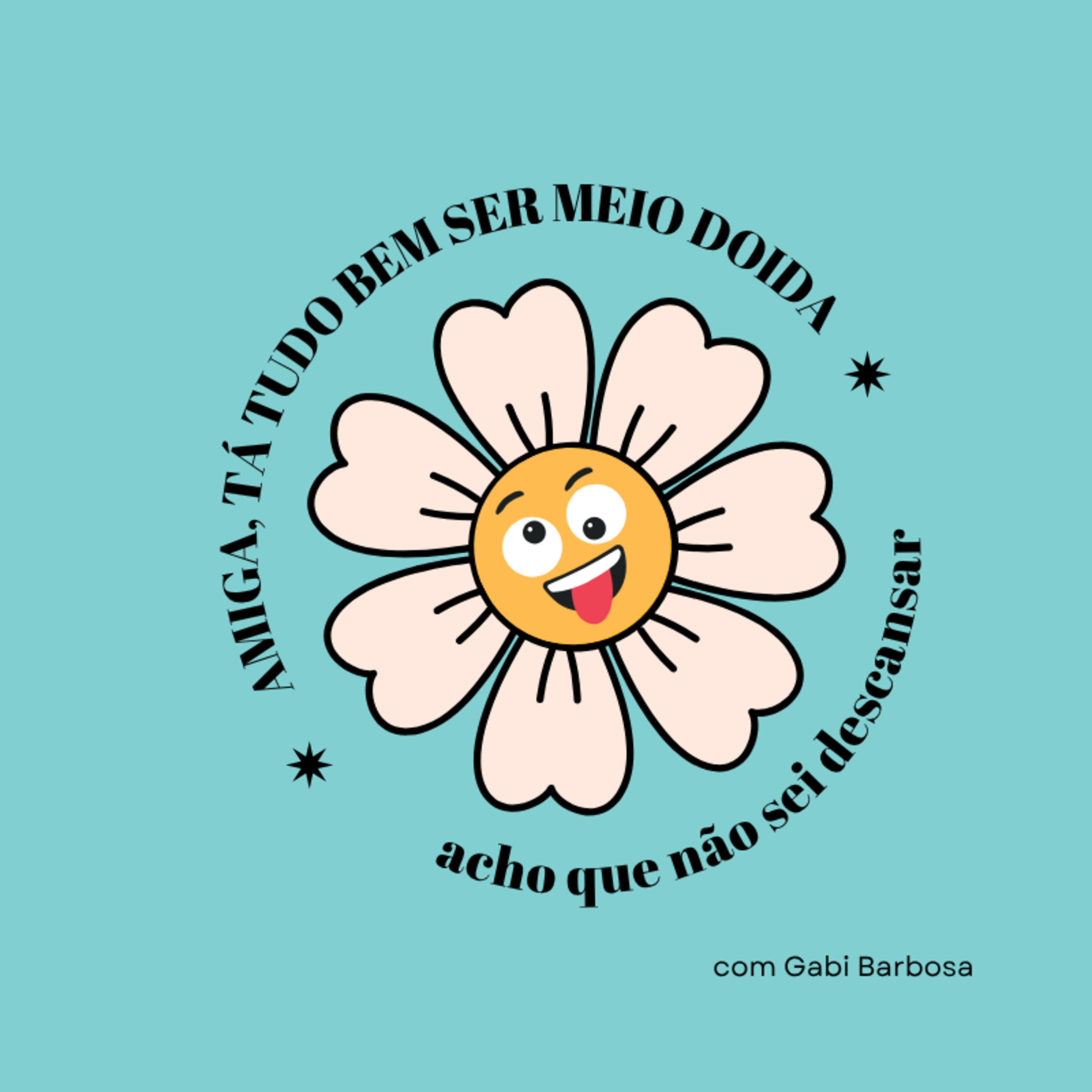 Amiga, tá tudo bem ser meio doida