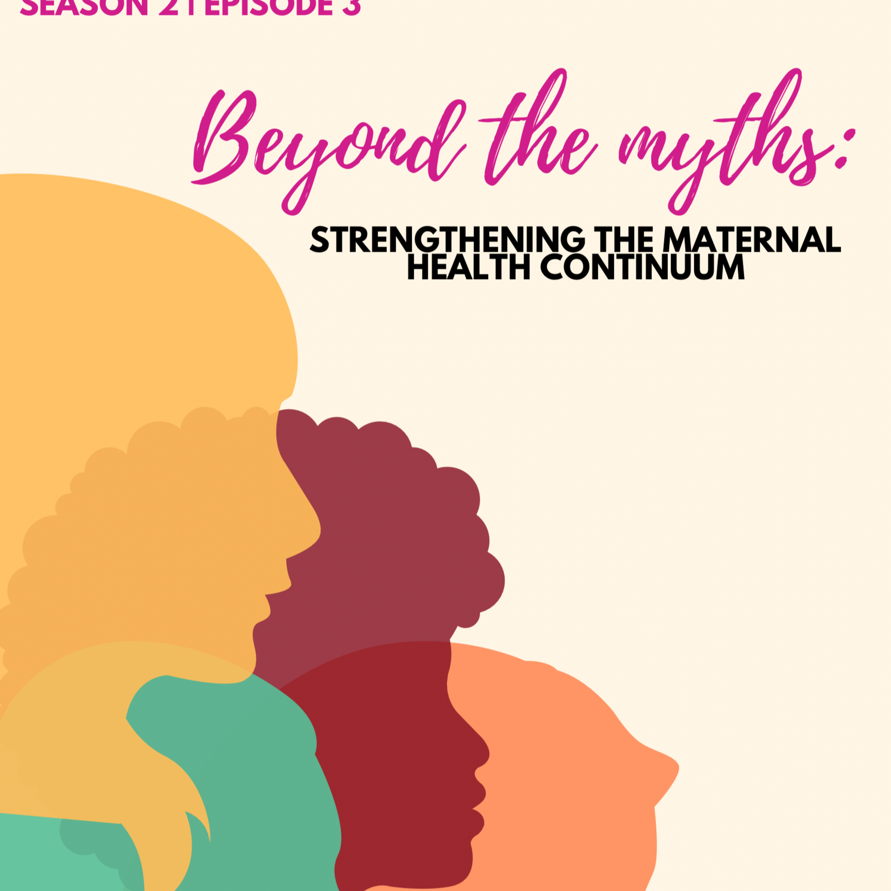 S2 Ep3 – Beyond the Myths: Strengthening the Maternal Health Continuum