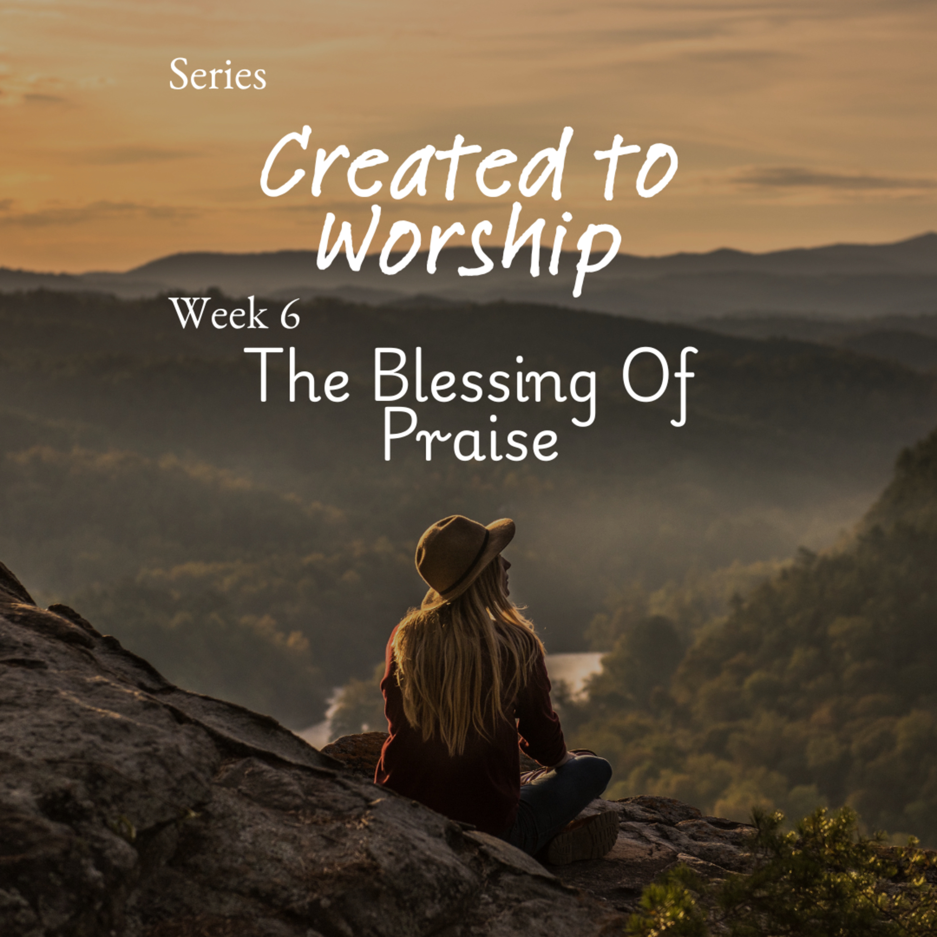 Created To Worship - Week 6 : The Blessing of Praise
