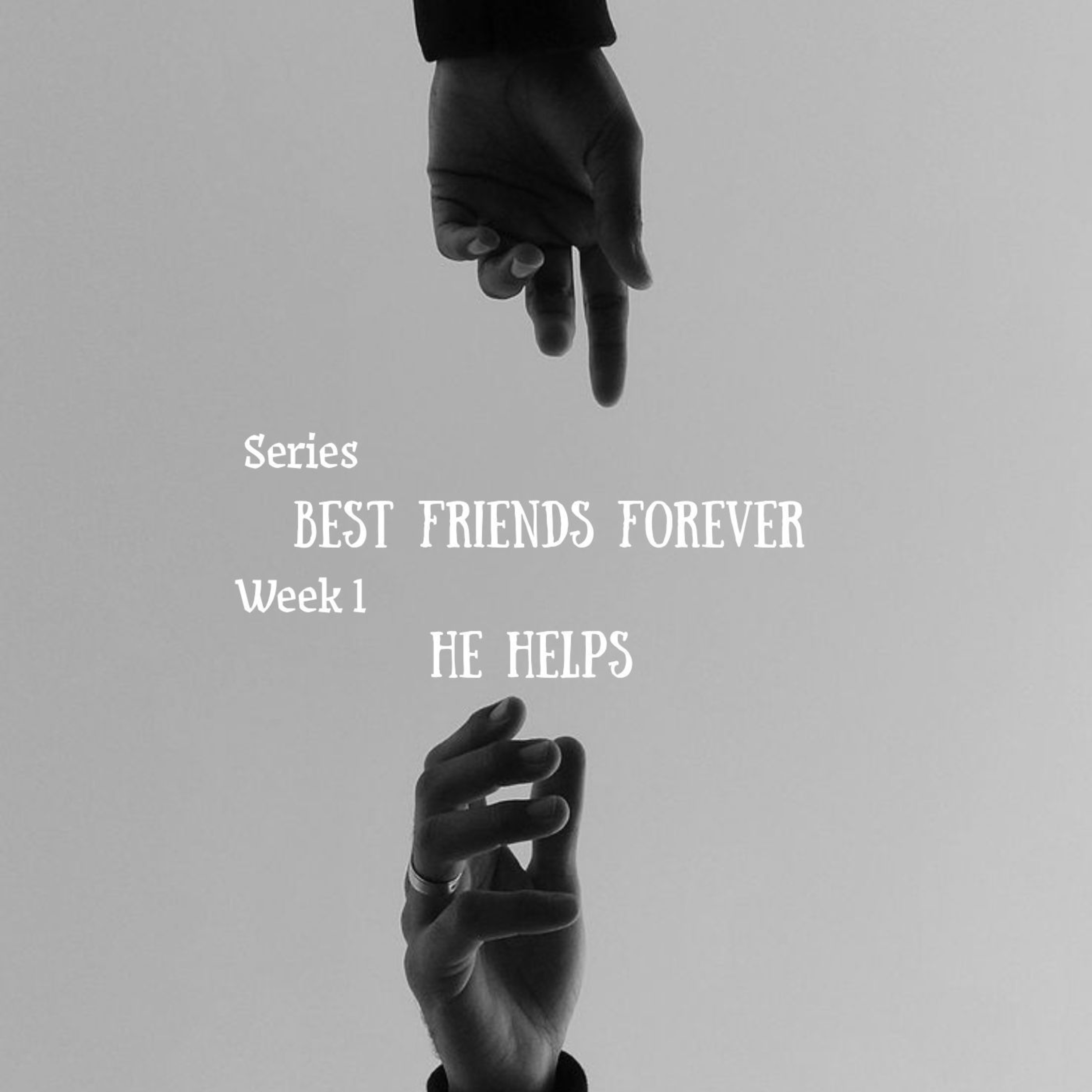 Best Friends Forever (BFF) - Week 1 : He Helps