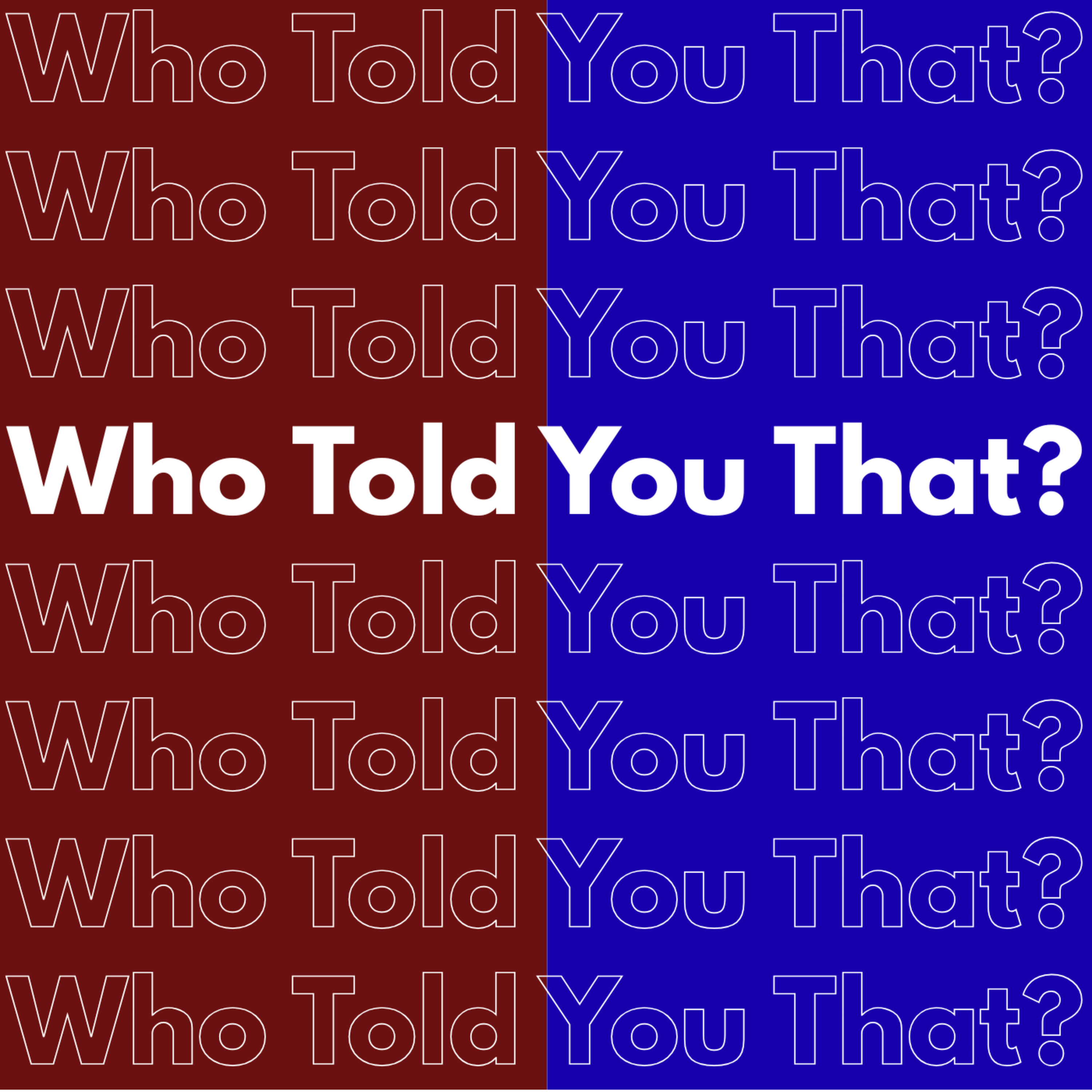 Who Told You That?