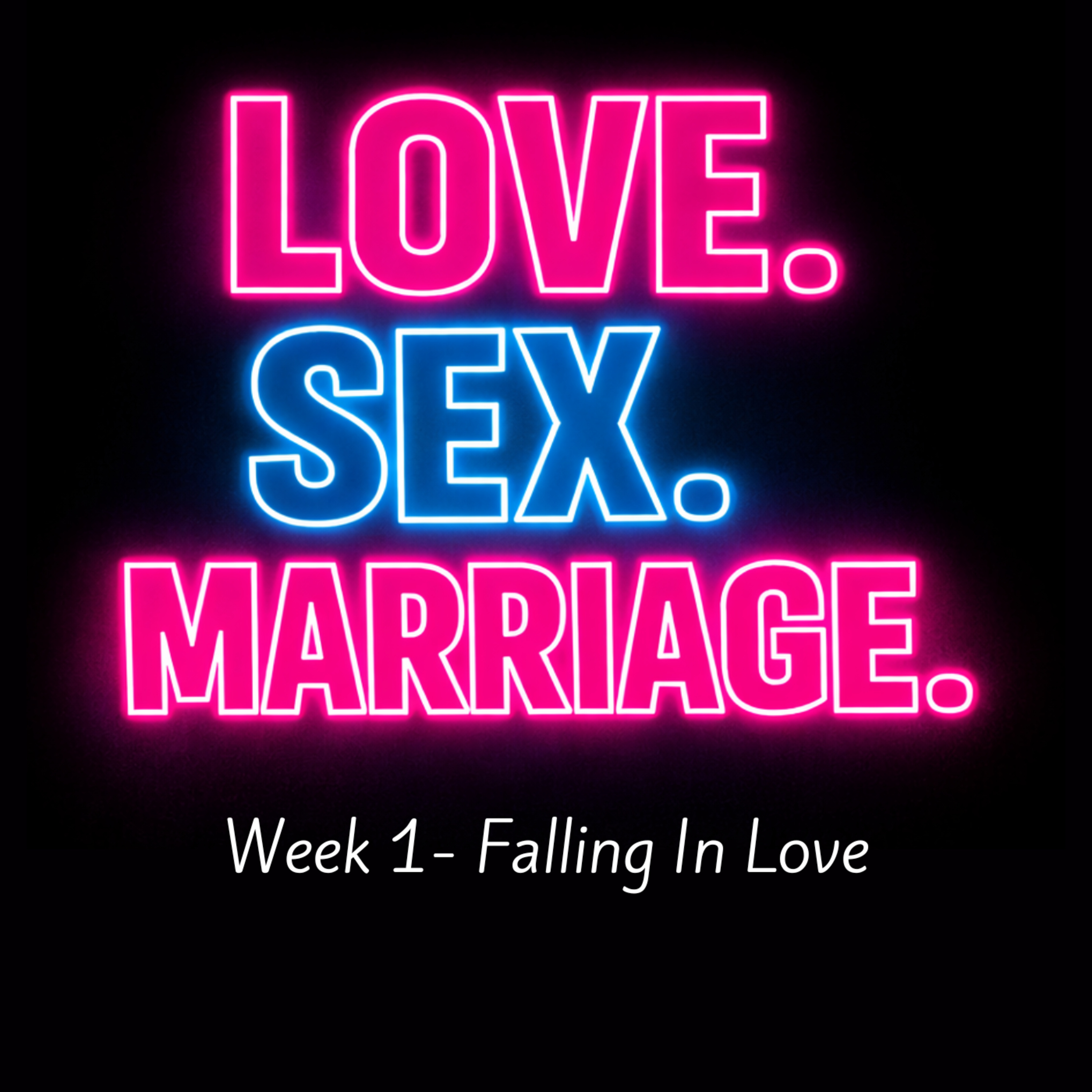 Love. Sex. Marriage. - Week 1 : Falling in Love
