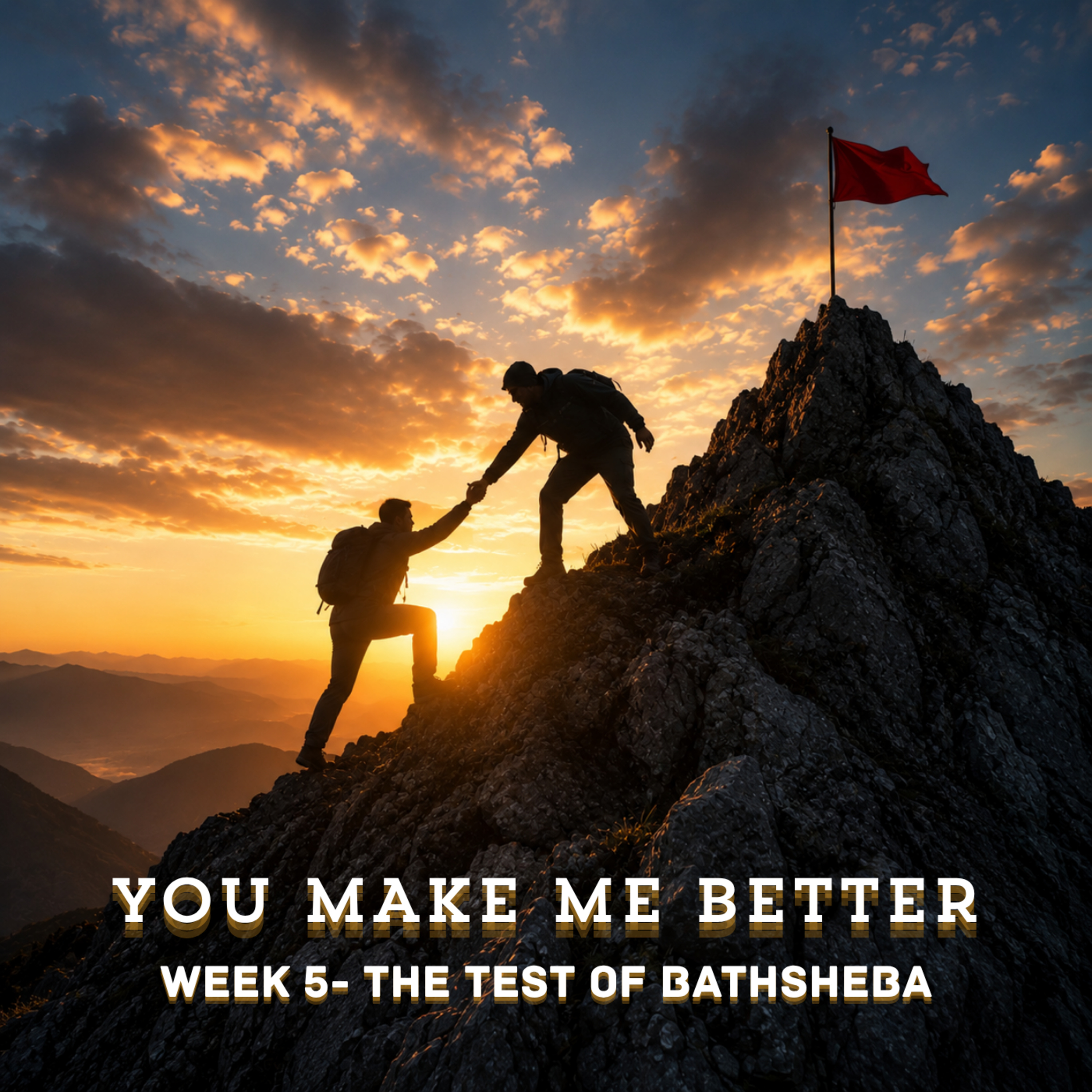 You Make Me Better - Week 5 : The Test Of Bathsheba