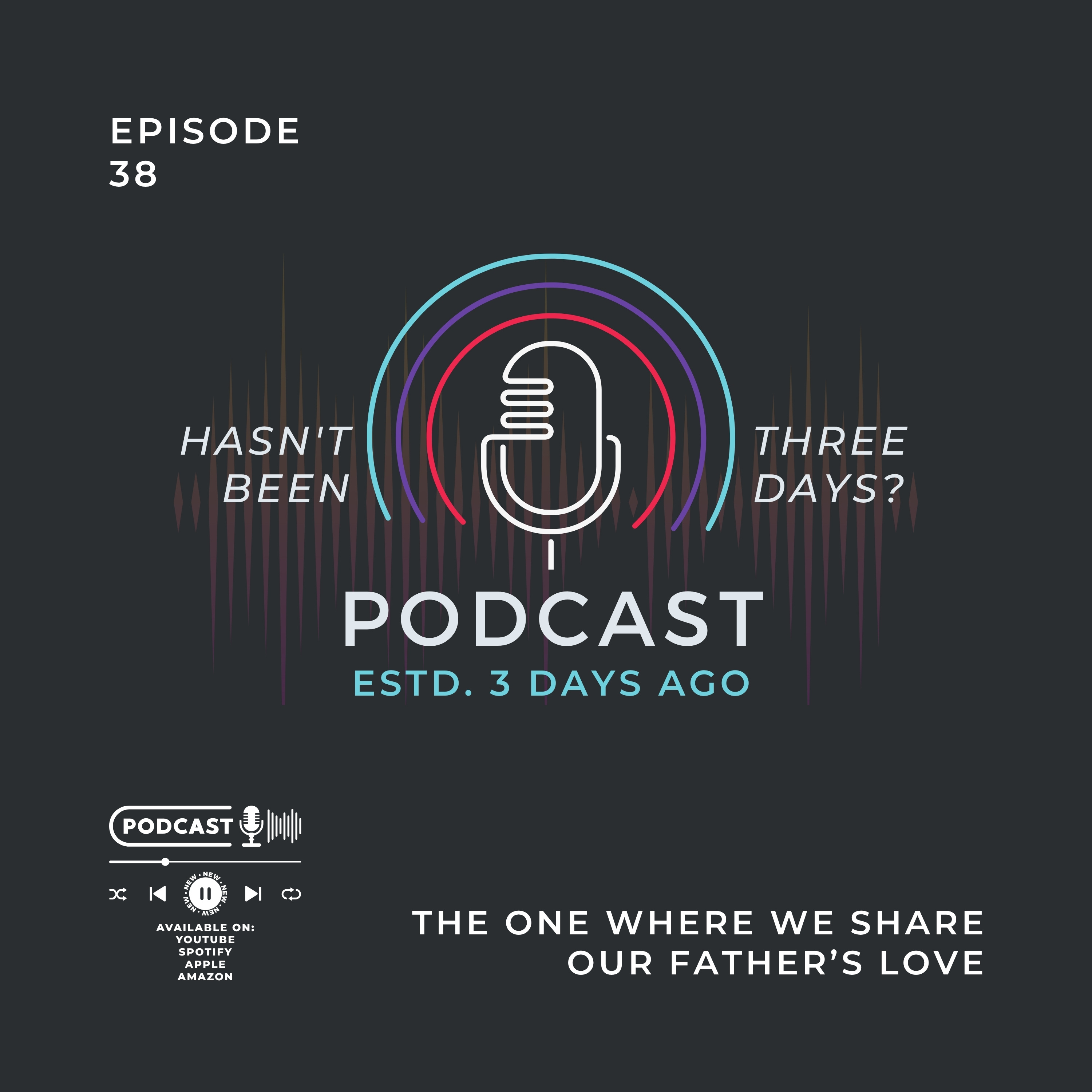The One Where We Share Our Father's Love