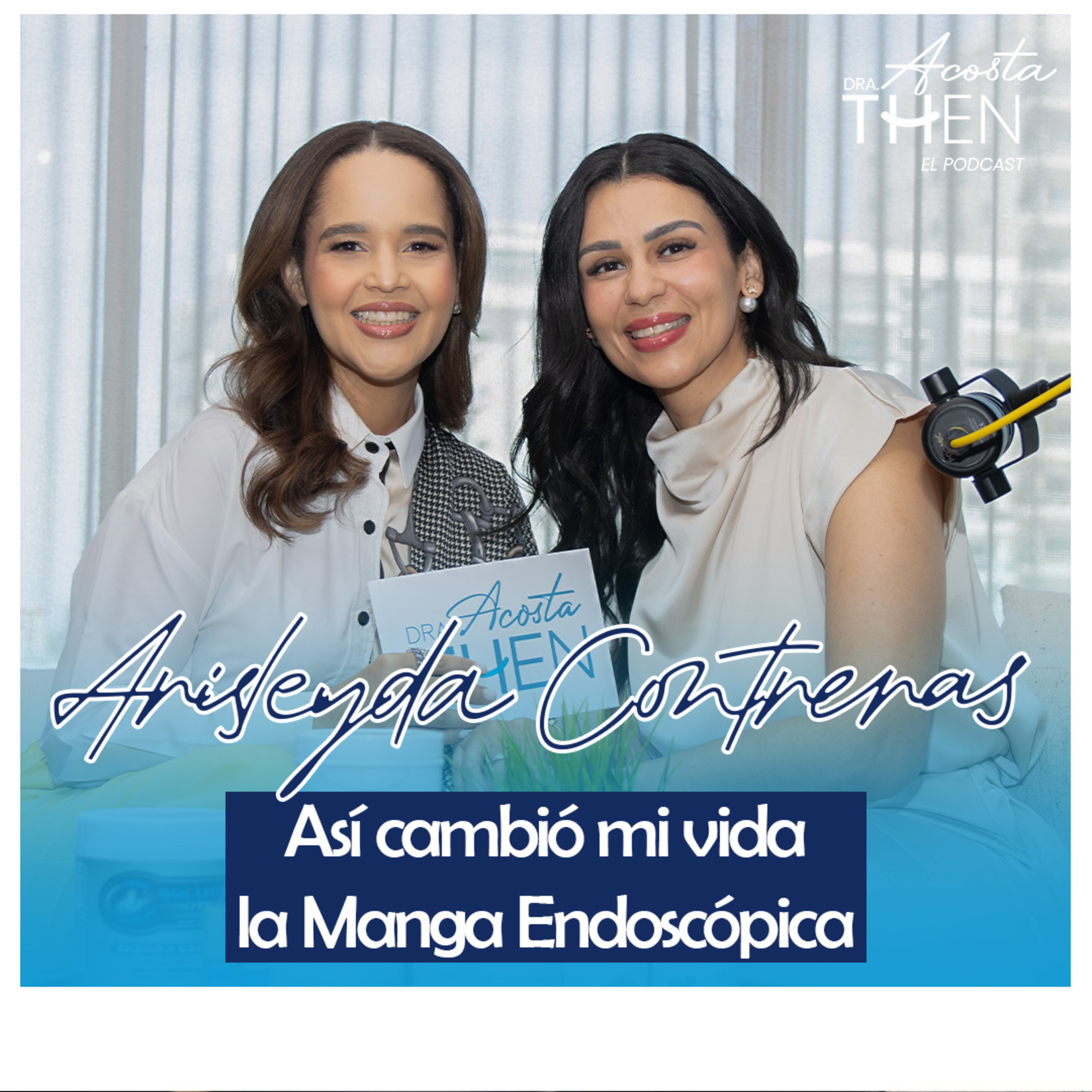 Así cambió mi vida la Manga Endoscópica | Historia de Arisleyda” Dra. Acosta Then — Podcast