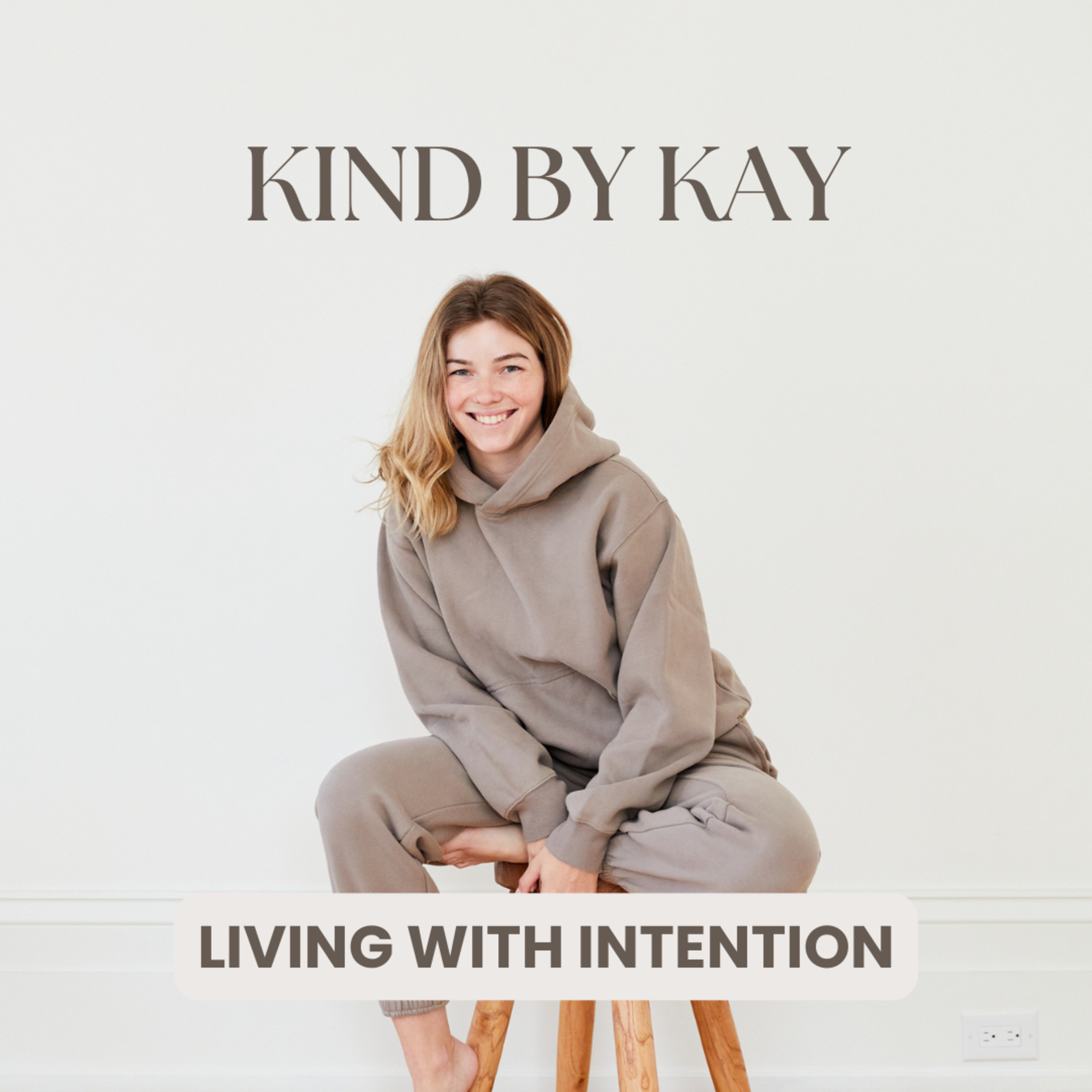 Episode 1: Welcome to Kind by Kay Living with Intention episode artwork