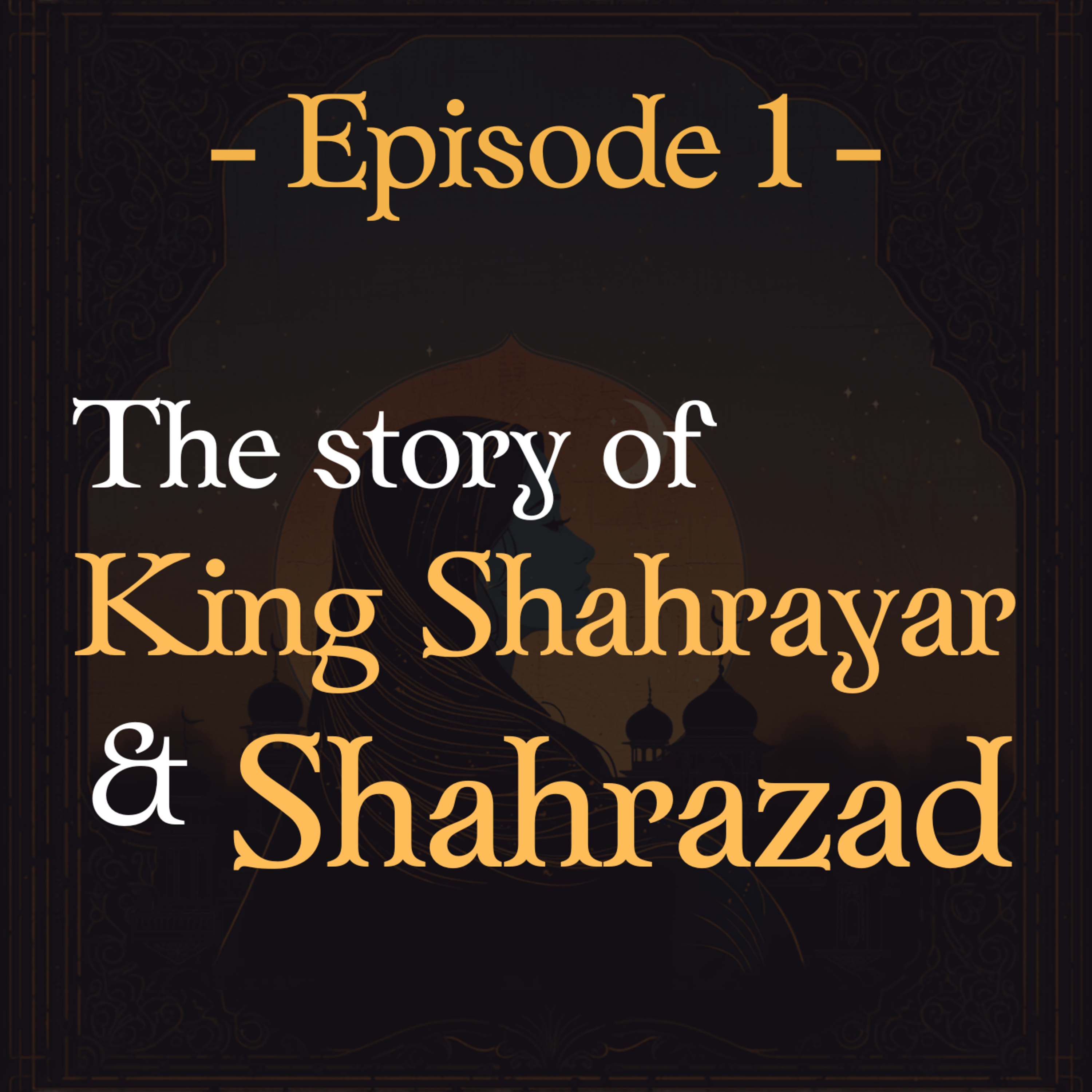 #1 - The Story of King Shahrayar and Shahrazad episode artwork