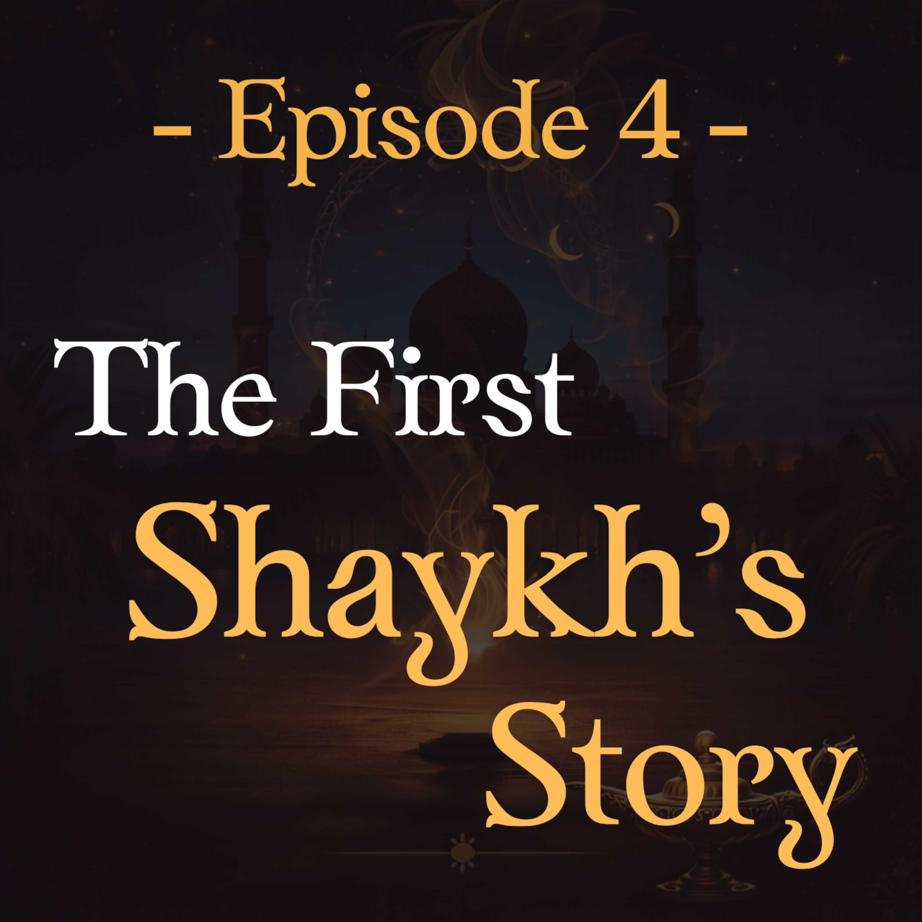 #4 - The First Shaykh’s Story episode artwork