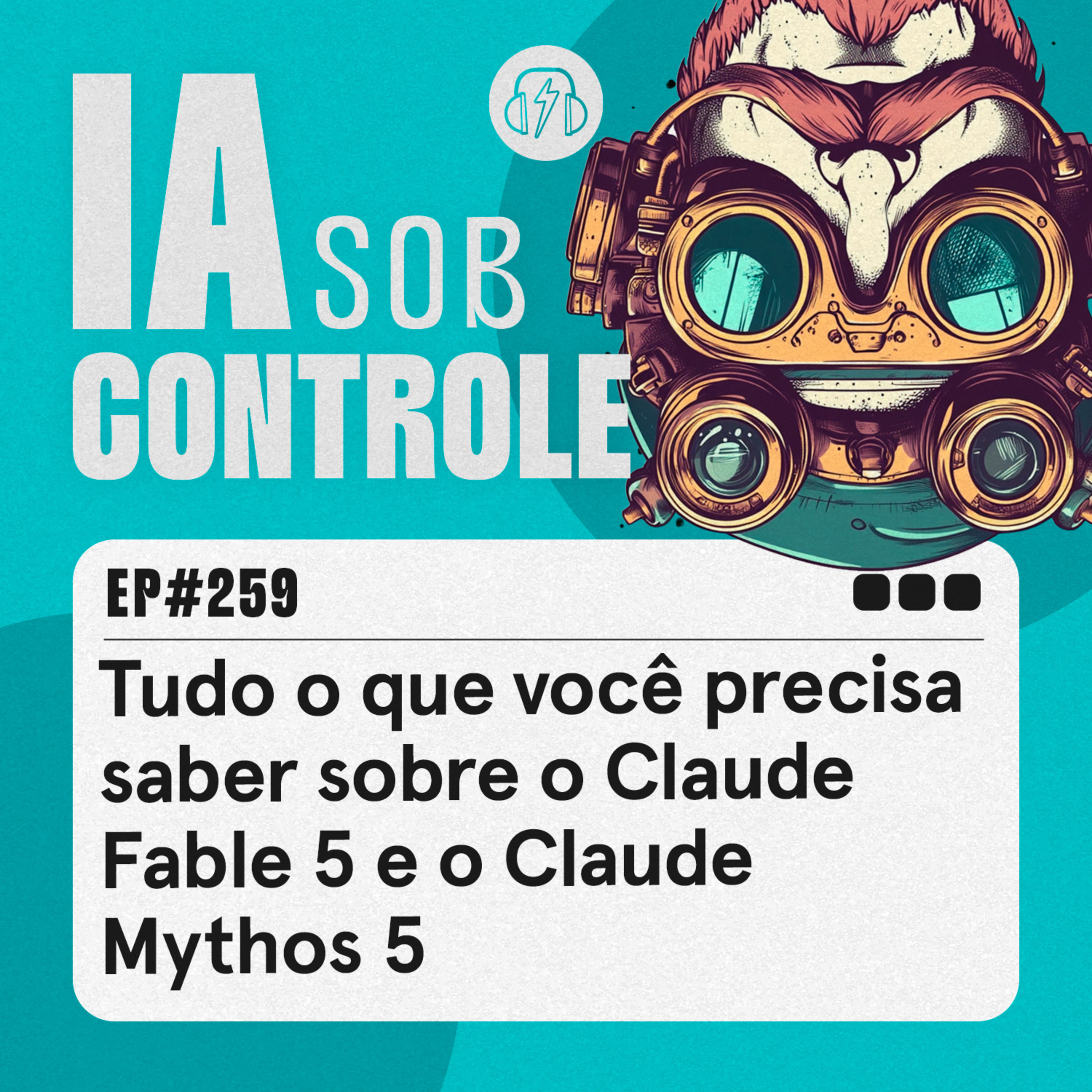 259: Tudo o que você precisa saber sobre o Claude Fable 5 e o Claude Mythos 5 episode artwork