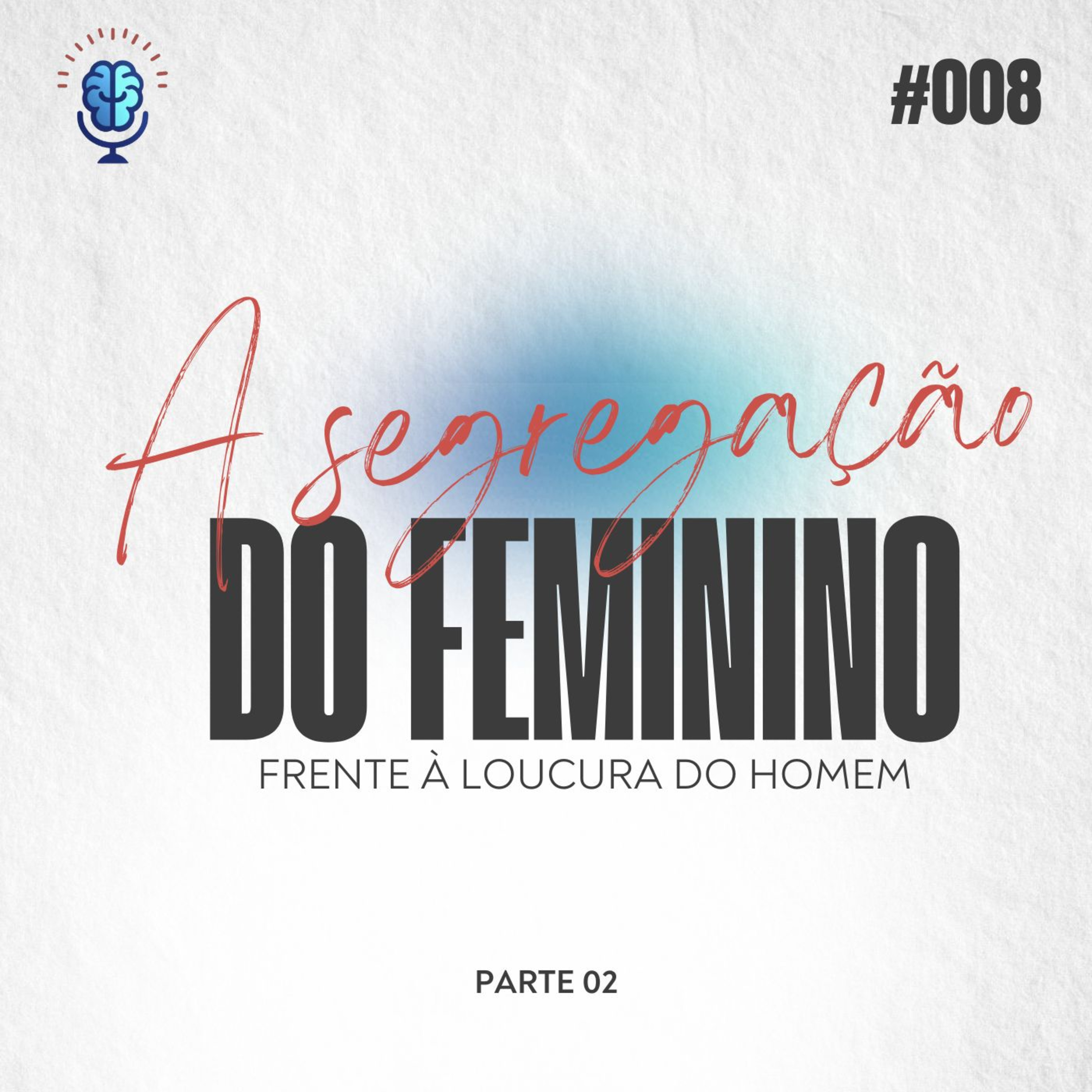 Divãneando 008 | A SEGREGAÇÃO DO FEMININO FRENTE À LOUCURA DO HOMEM - PARTE 02 episode artwork